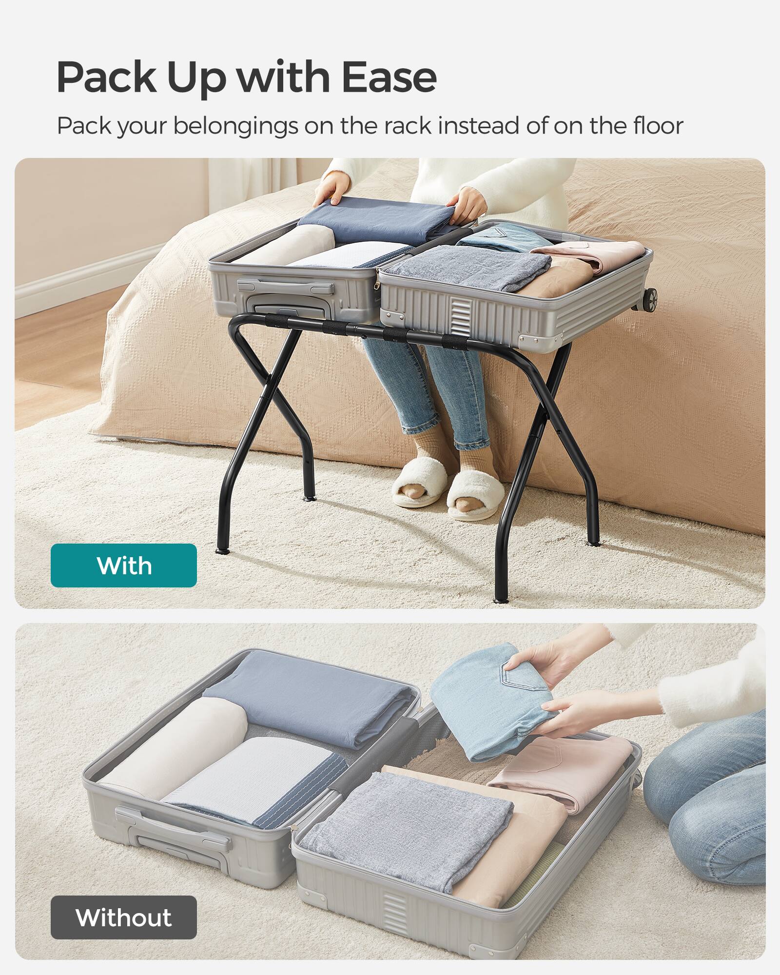 Pack Up with Ease  
Pack your belongings on the rack instead of on the floor  

With  
Without
