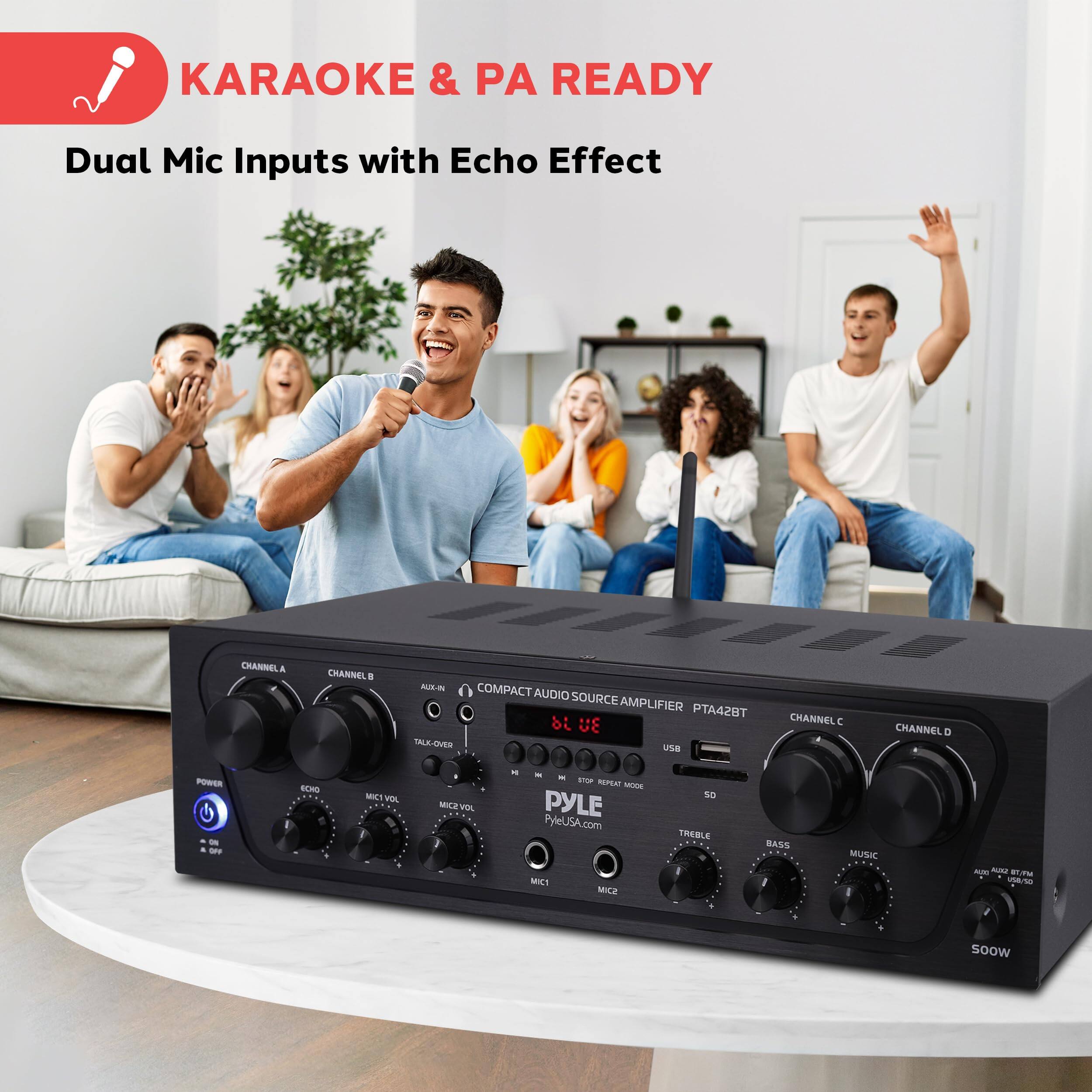 KARAOKE & PA READY  
Dual Mic Inputs with Echo Effect  

COMPACT AUDIO SOURCE AMPLIFIER  
PTA42BT  

CHANNEL A  
CHANNEL B  
CHANNEL C  
CHANNEL D  

ECHO  
MIC VOL  
TALK-OVER  
AUX IN  
USB  
SD  
BASS  
MUSIC  
TREBLE  
AUDIO OUT RCA  
500W  

PYLE  
PyleUSA.com