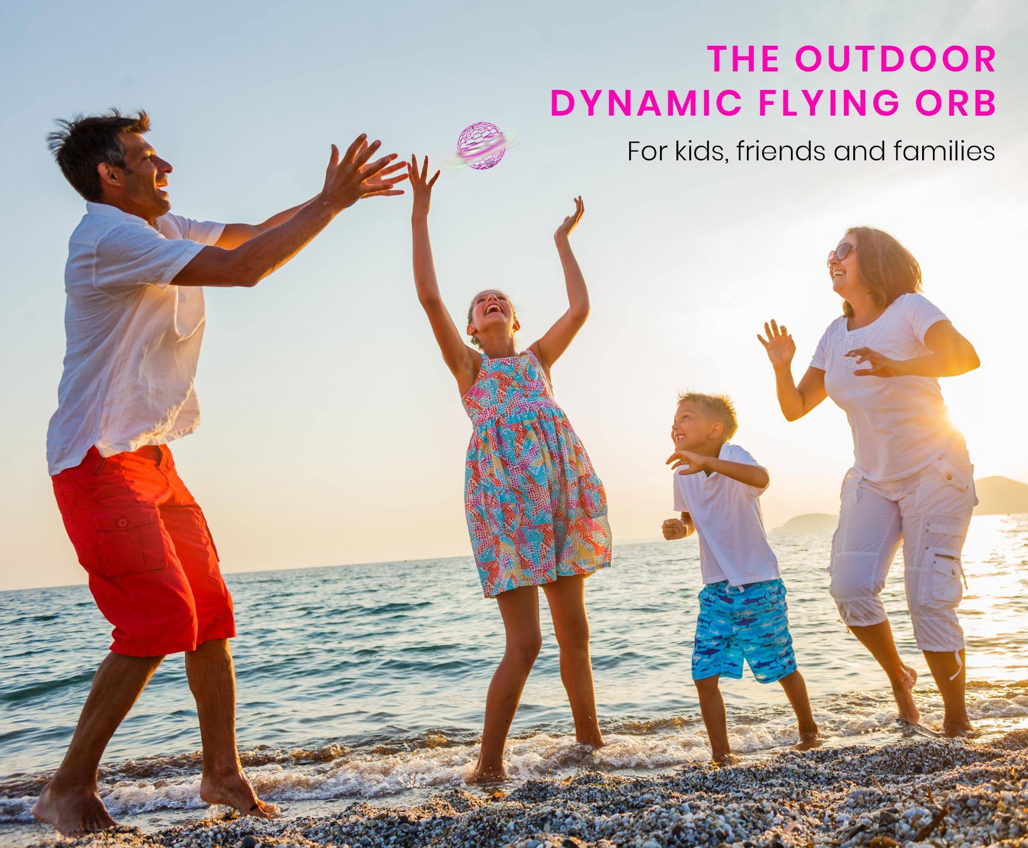 THE OUTDOOR DYNAMIC FLYING ORB  
For kids, friends and families