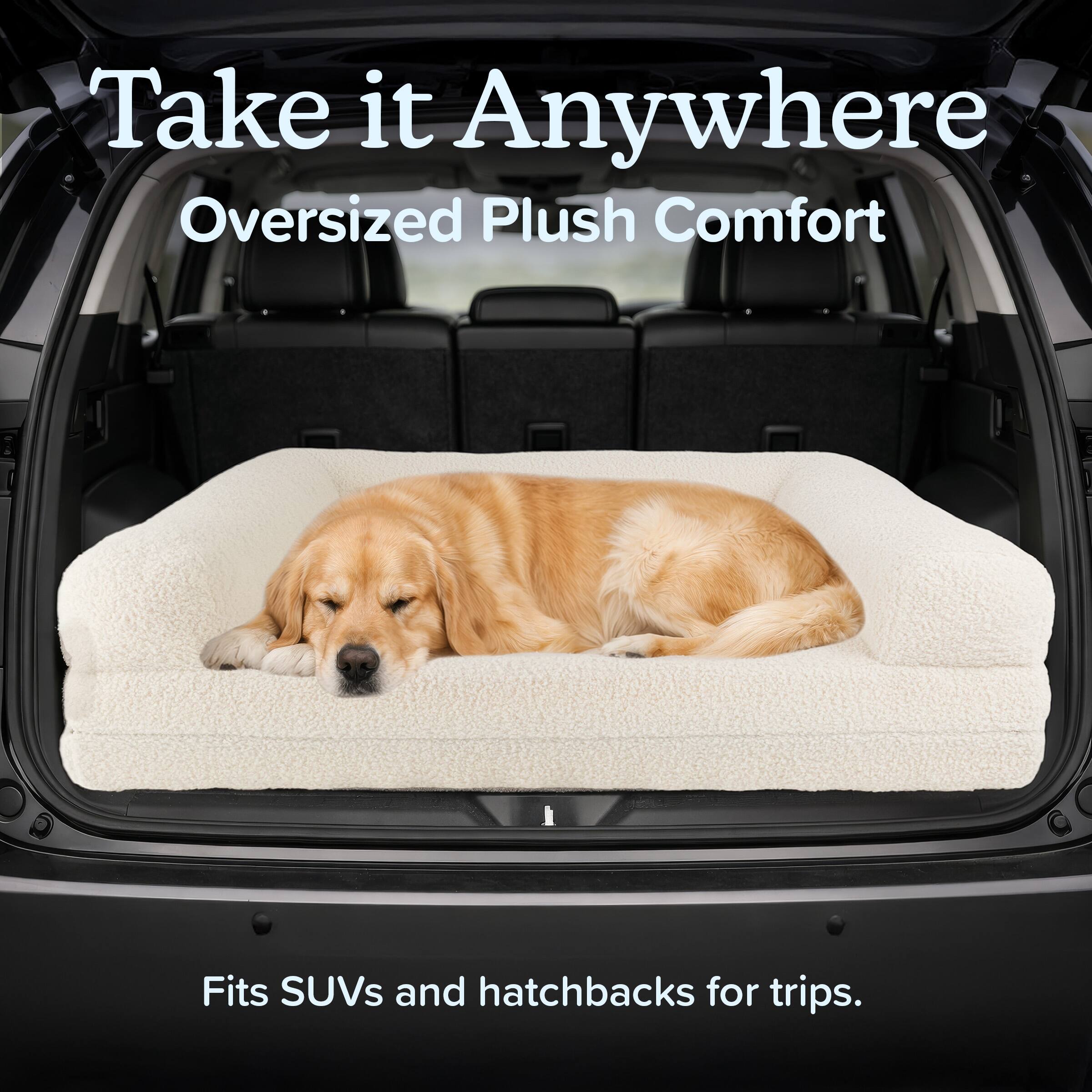 Take it Anywhere  
Oversized Plush Comfort  
Fits SUVs and hatchbacks for trips.