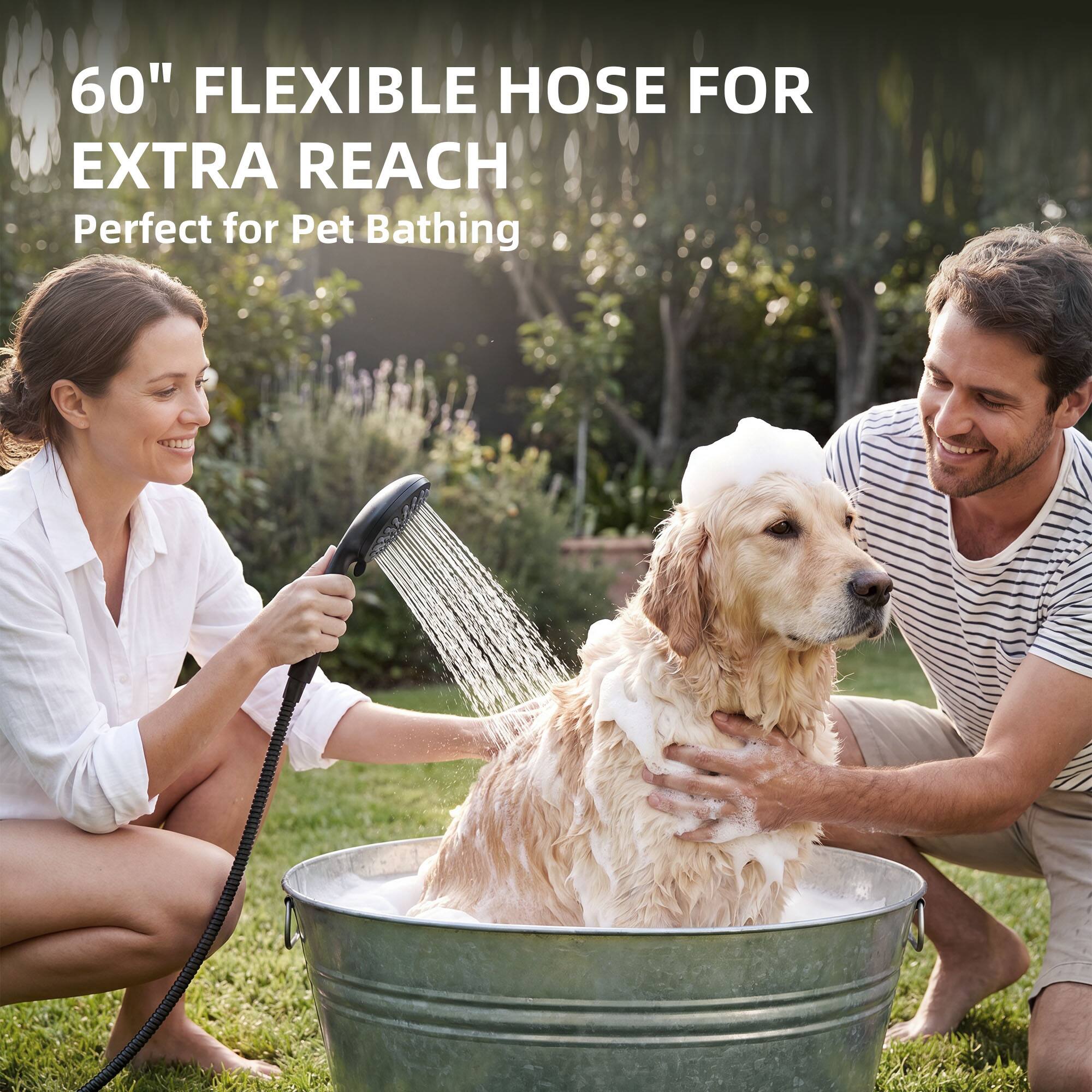 60" FLEXIBLE HOSE FOR EXTRA REACH  
Perfect for Pet Bathing