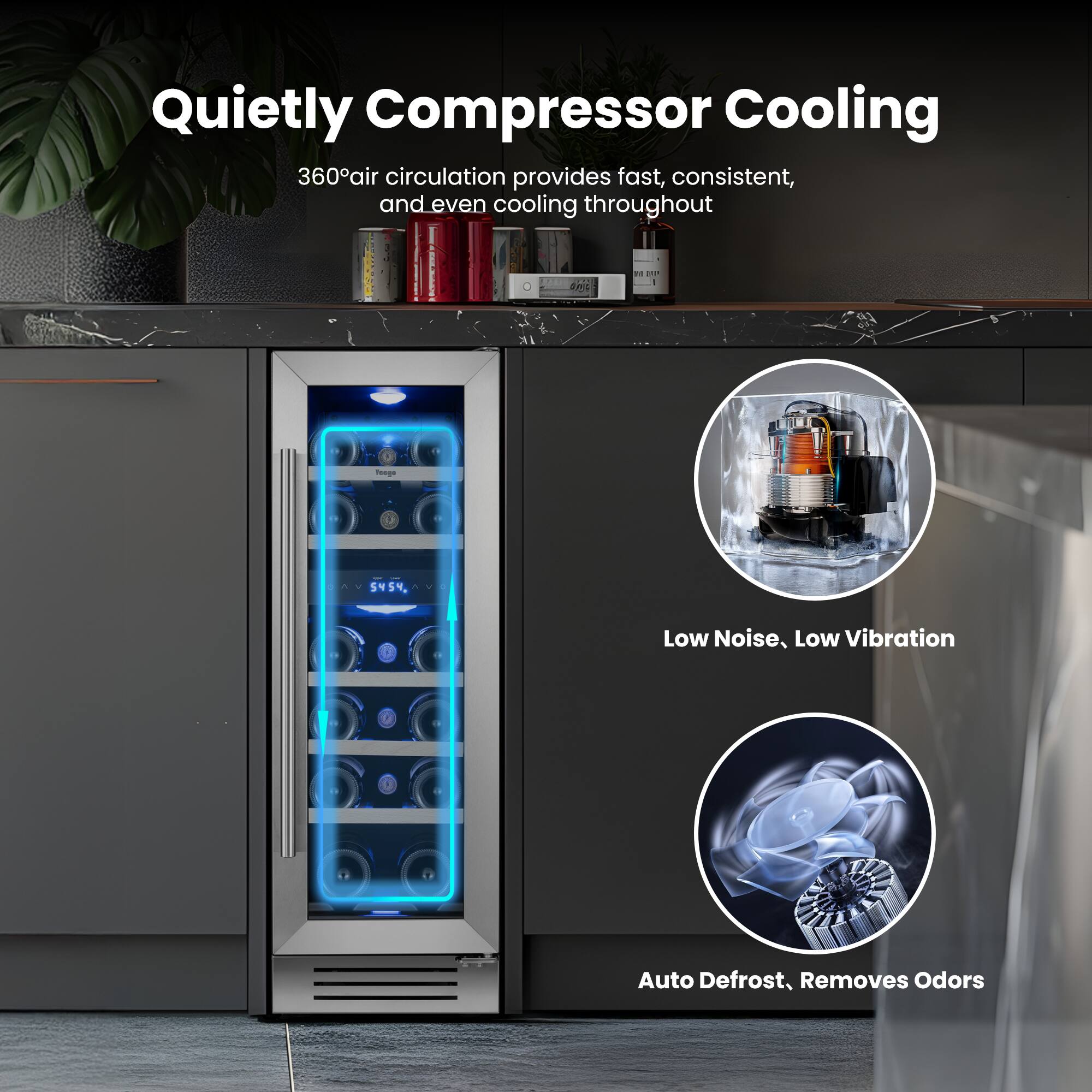 Quietly Compressor Cooling  
360° air circulation provides fast, consistent, and even cooling throughout  
Low Noise, Low Vibration  
Auto Defrost, Removes Odors