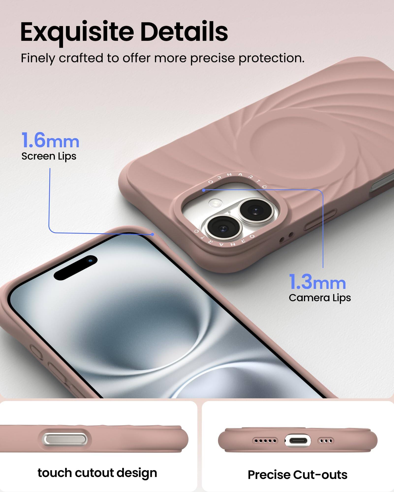 Exquisite Details Finely crafted to offer more precise protection. 1.6mm Screen Lips 1.3mm Camera Lips touch cutout design Precise Cut-outs