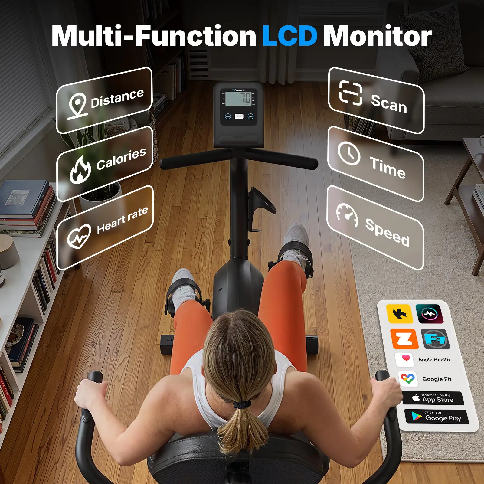 Multi-Function LCD Monitor  
Distance  
Calories  
Heart rate  
Scan  
Time  
Speed  

Apple Health  
Google Fit  
App Store  
Google Play