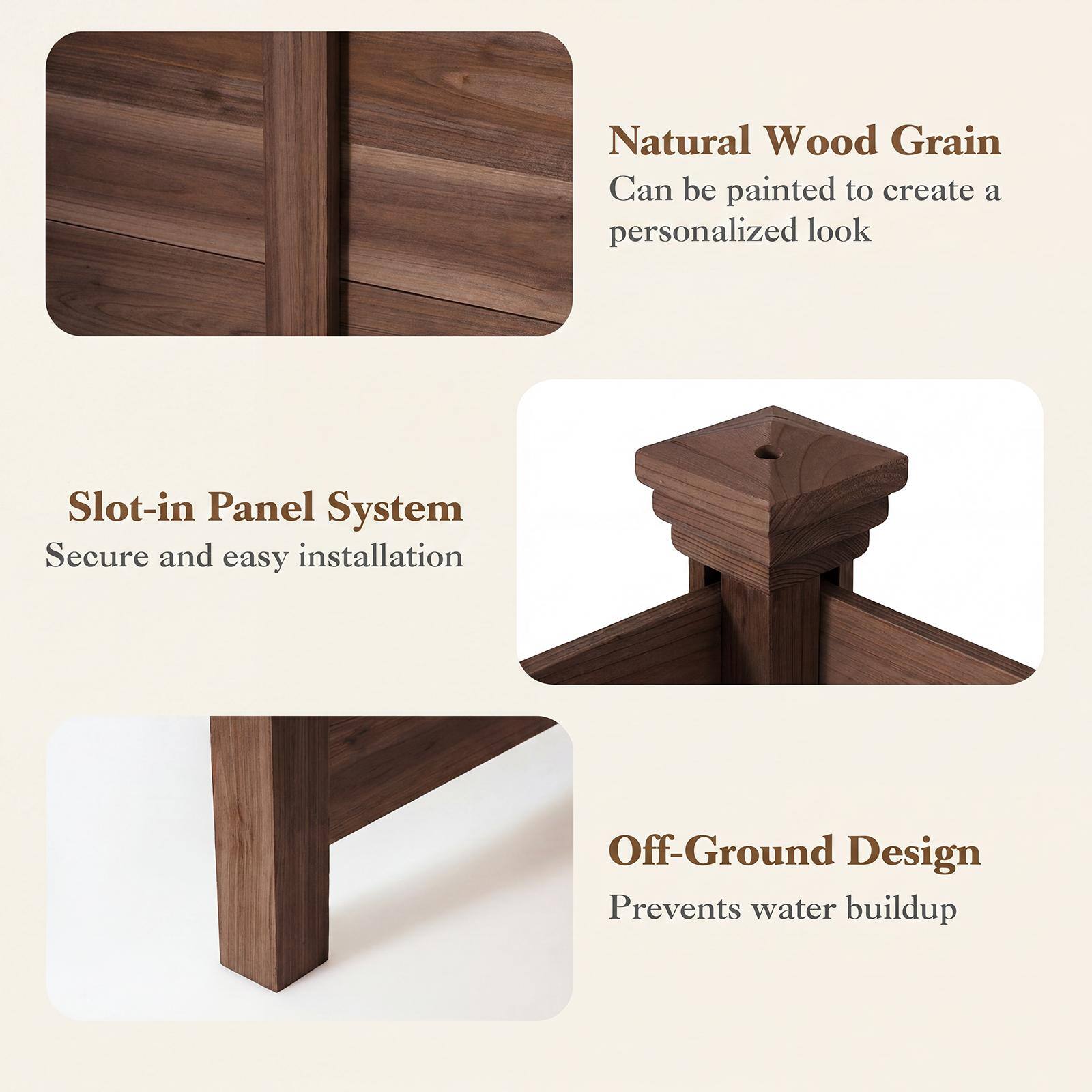 Natural Wood Grain  
Can be painted to create a personalized look  

Slot-in Panel System  
Secure and easy installation  

Off-Ground Design  
Prevents water buildup