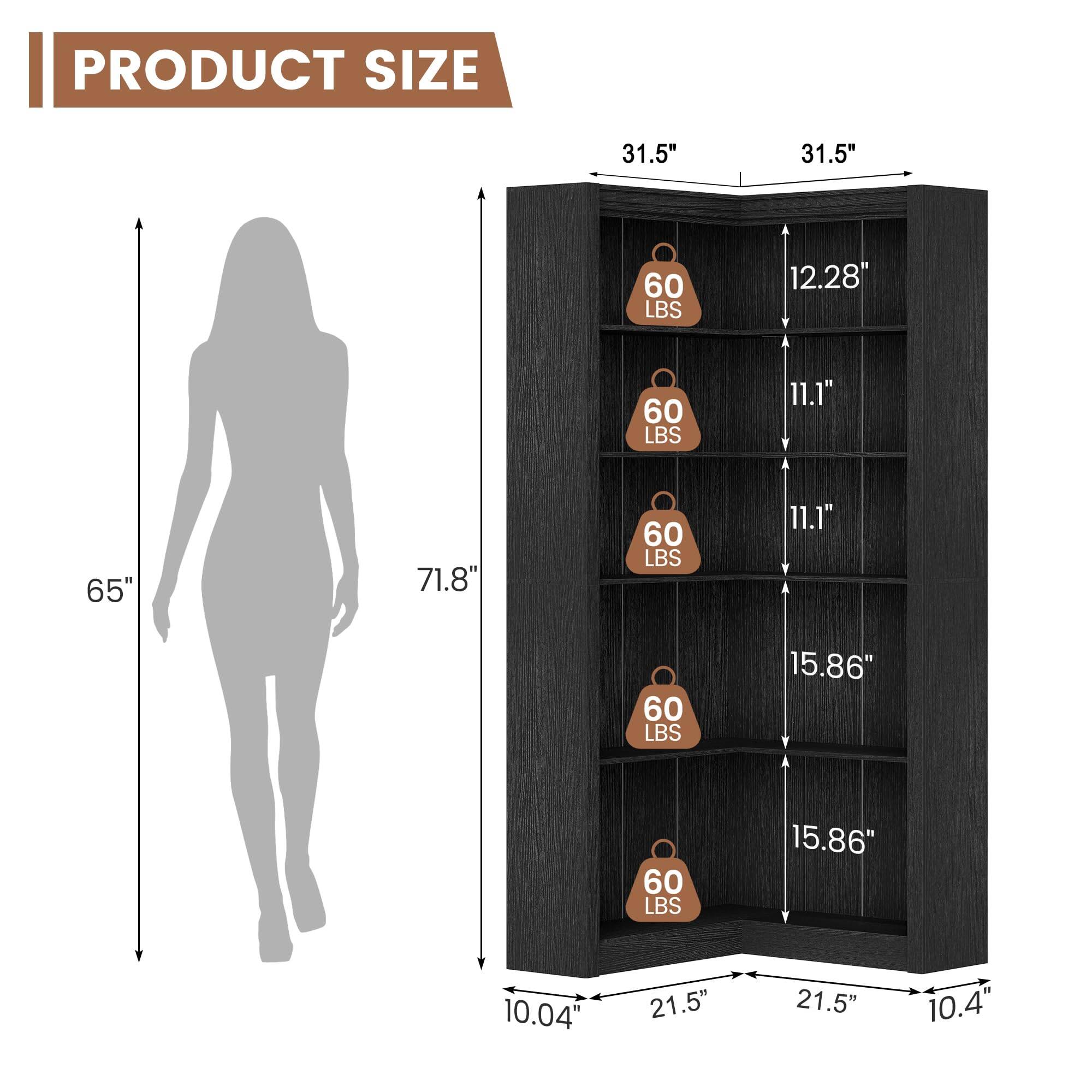 PRODUCT SIZE

- Height: 71.8"
- Width: 21.5"
- Depth: 10.04"
- Shelf 1: 31.5" (Width) x 12.28" (Depth) x 60 LBS
- Shelf 2: 31.5" (Width) x 11.1" (Depth) x 60 LBS
- Shelf 3: 31.5" (Width) x 11.1" (Depth) x 60 LBS
- Shelf 4: 31.5" (Width) x 15.86" (Depth) x 60 LBS
- Shelf 5: 31.5" (Width) x 15.86" (Depth) x 60 LBS