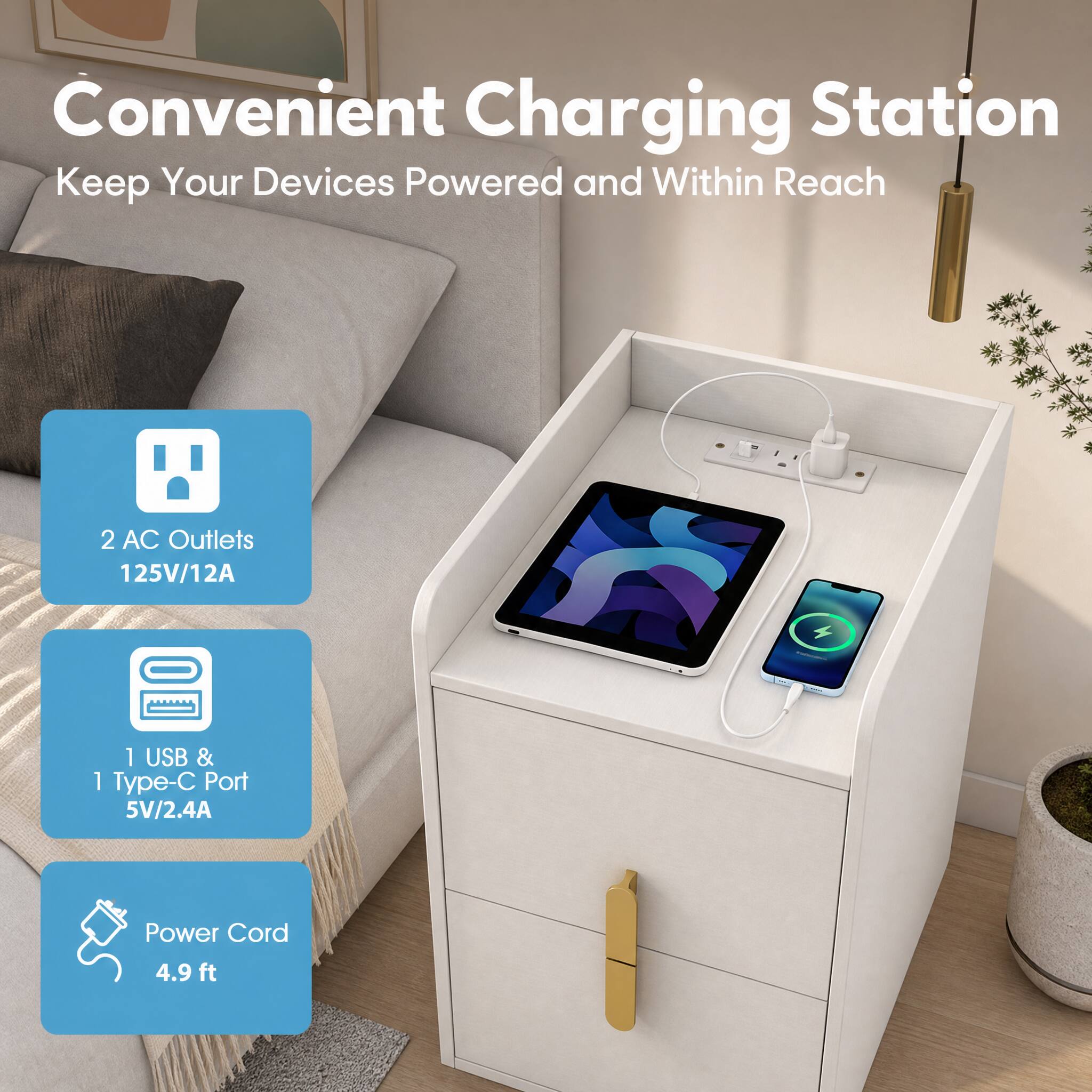 Convenient Charging Station  
Keep Your Devices Powered and Within Reach

2 AC Outlets 125V/12A

1 USB & 1 Type-C Port 5V/2.4A

Power Cord 4.9 ft