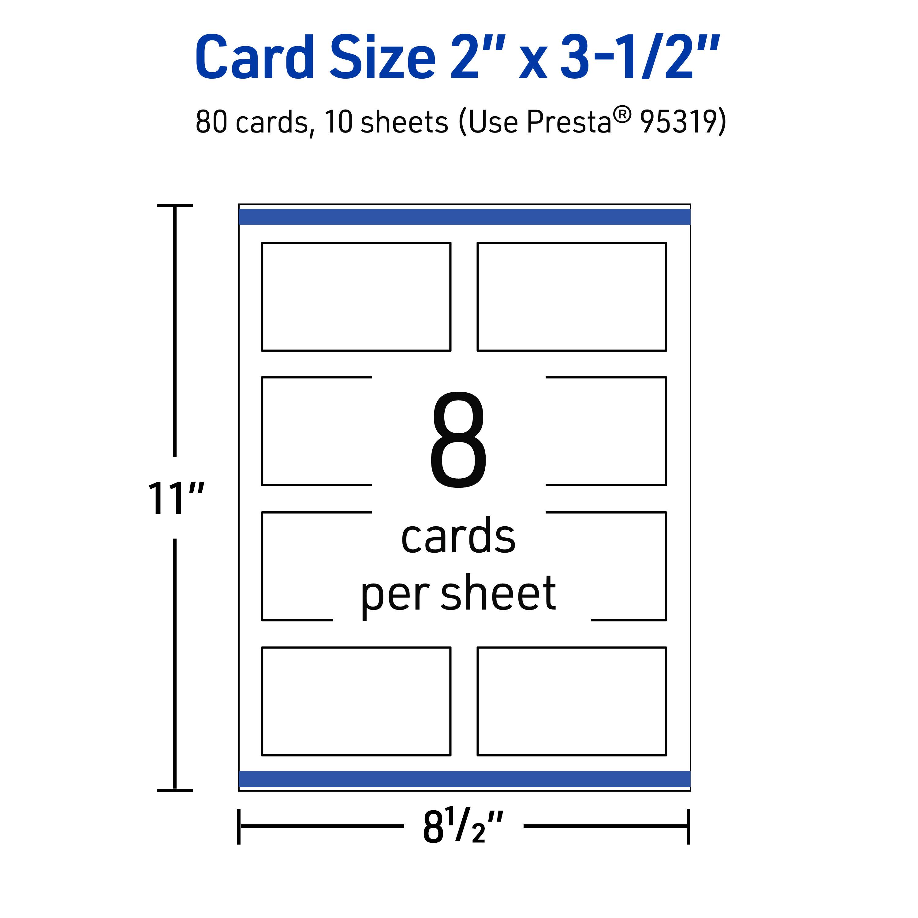 Card Size 2" x 3-1/2"  
80 cards, 10 sheets (Use Presta® 95319)  
11"  
8 cards per sheet  
8½"
