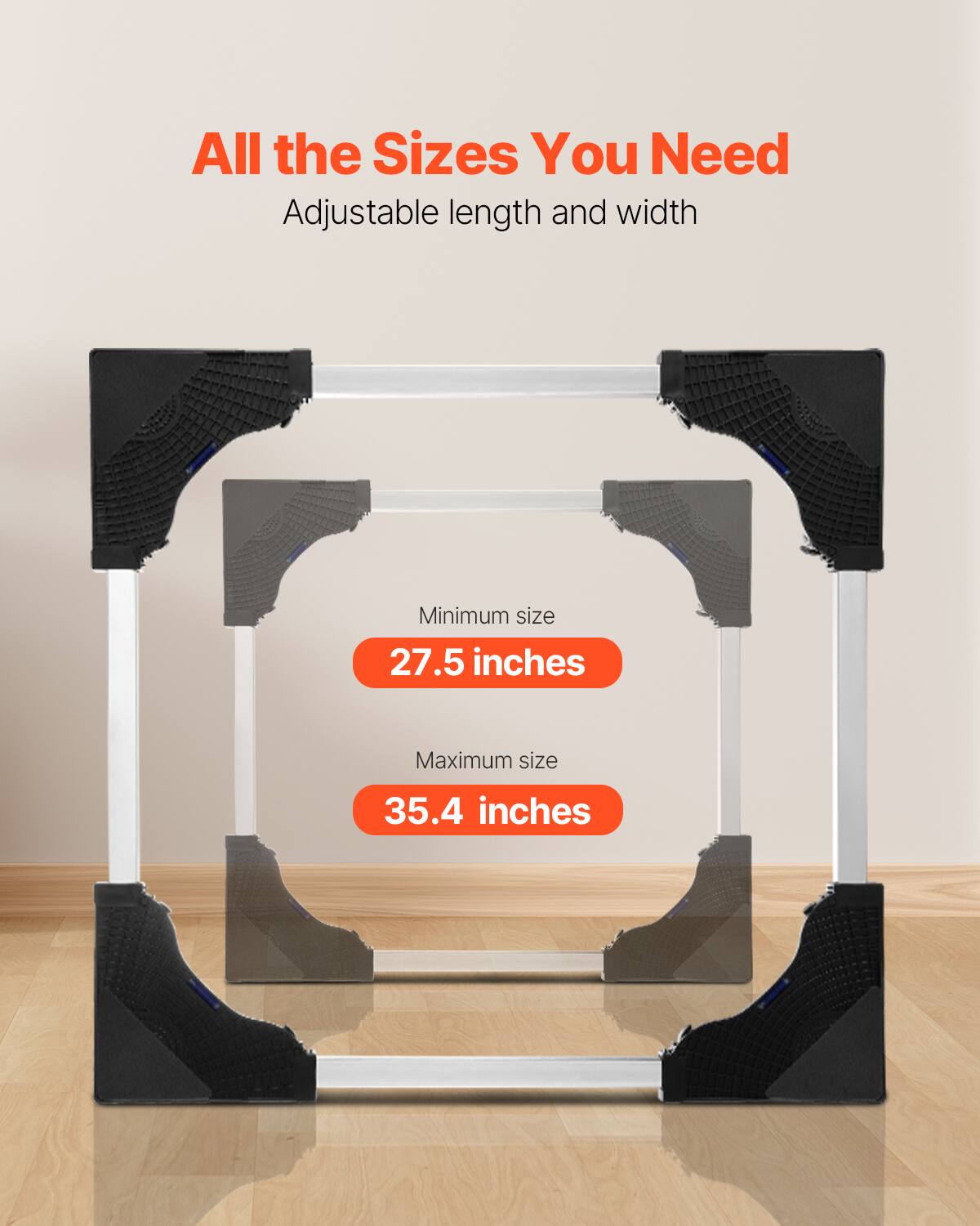 All the Sizes You Need  
Adjustable length and width  

Minimum size  
27.5 inches  

Maximum size  
35.4 inches