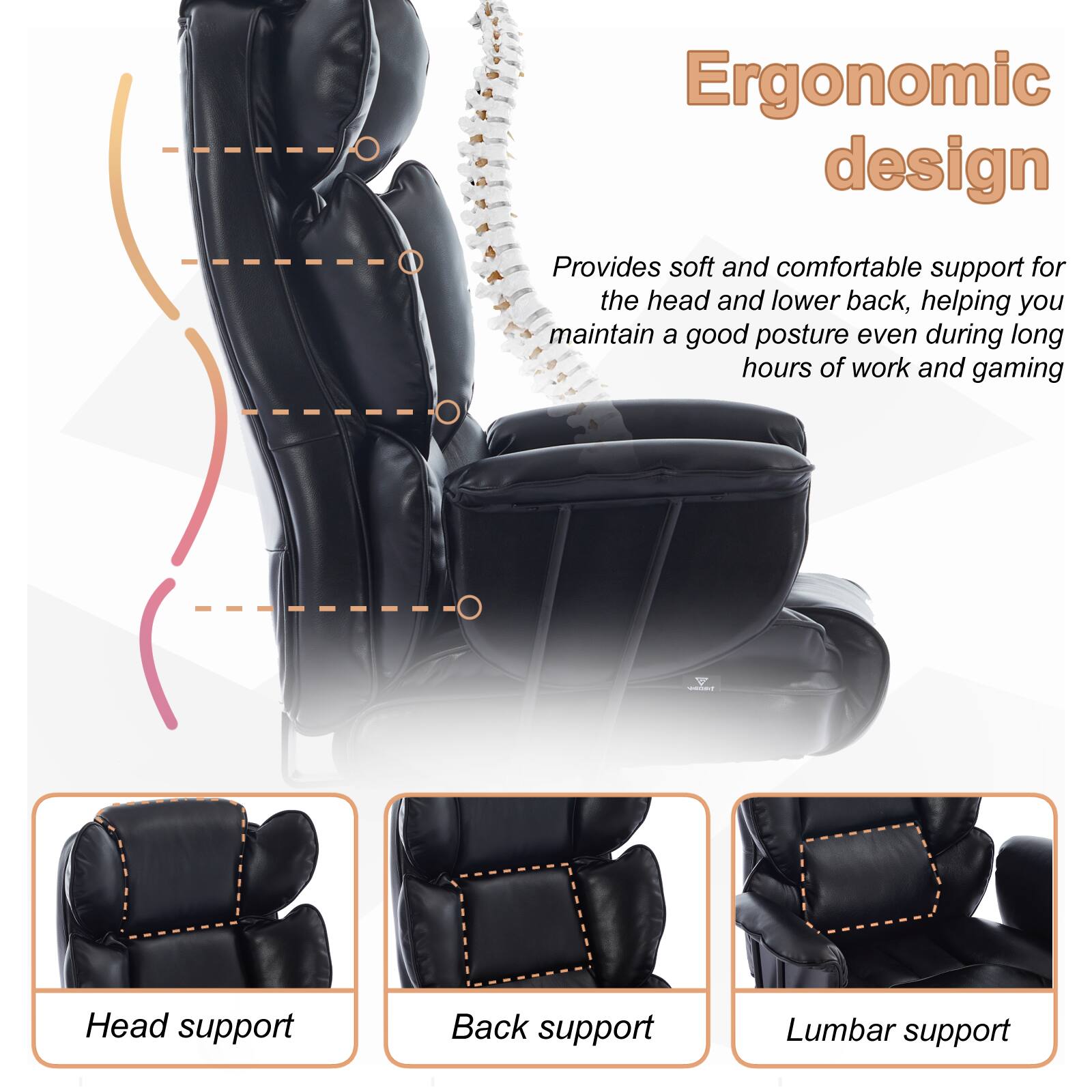 Ergonomic design

Provides soft and comfortable support for the head and lower back, helping you maintain a good posture even during long hours of work and gaming

- Head support
- Back support
- Lumbar support