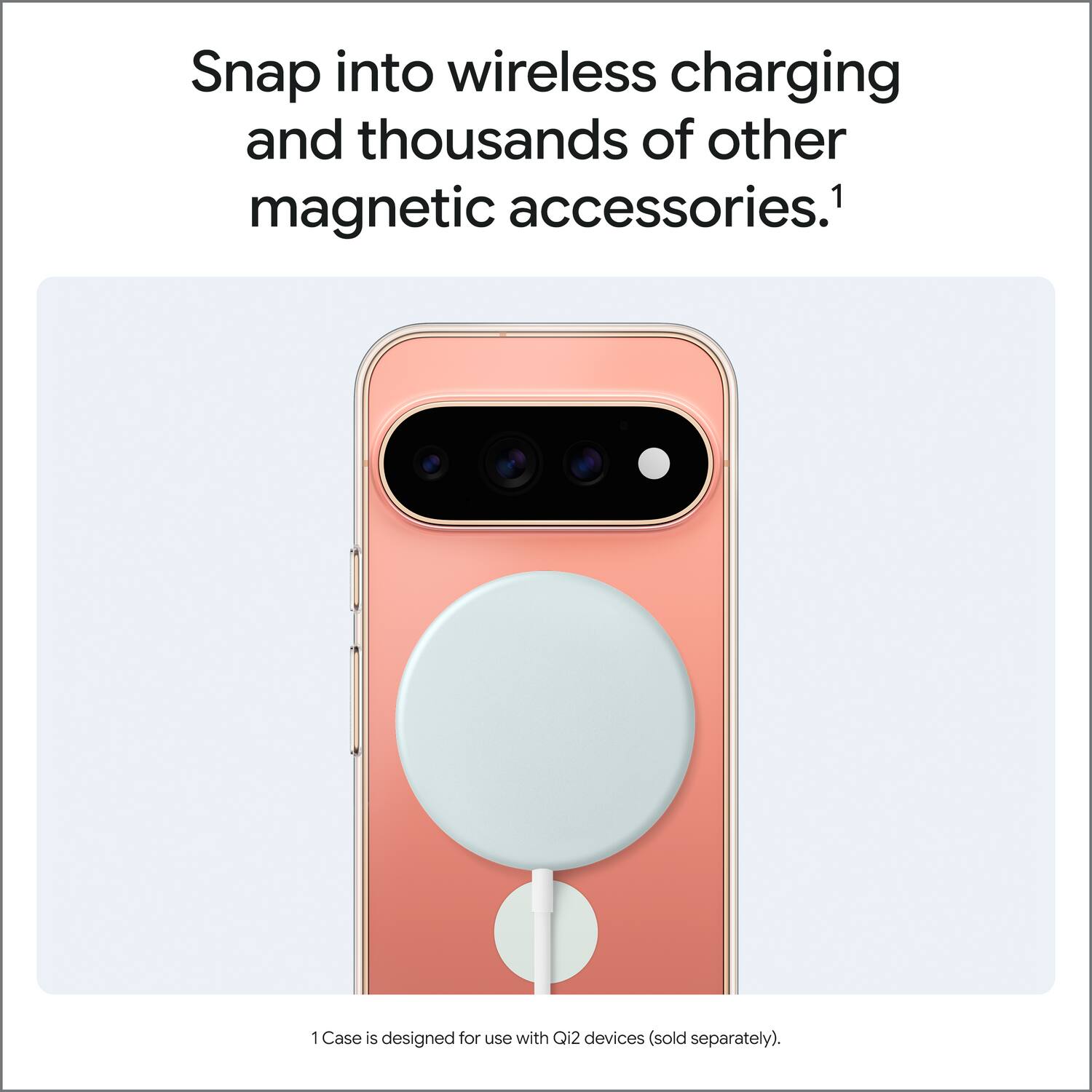 Snap into wireless charging and thousands of other magnetic accessories.¹

1 Case is designed for use with Qi2 devices (sold separately).
