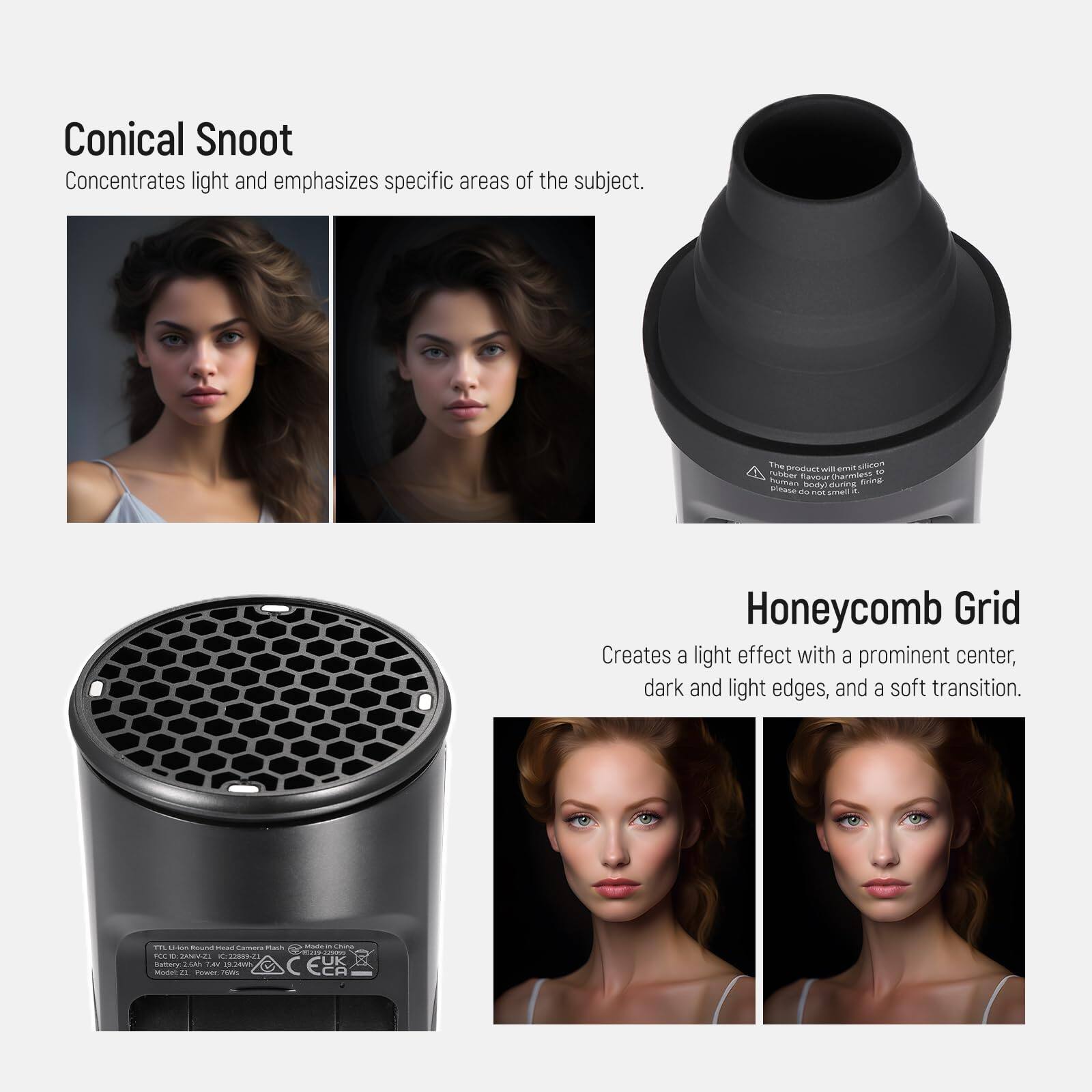 Conical Snoot  
Concentrates light and emphasizes specific areas of the subject.

Honeycomb Grid  
Creates a light effect with a prominent center, dark and light edges, and a soft transition.