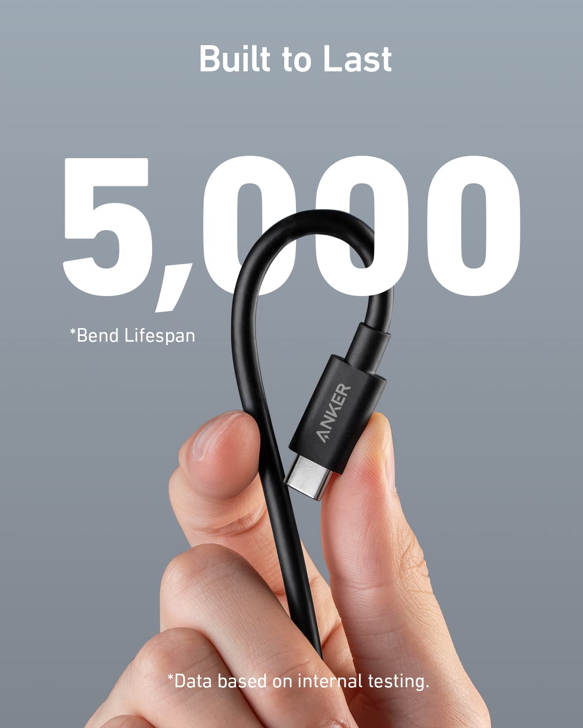 Built to Last  
5,000  
*Bend Lifespan  
*Data based on internal testing.