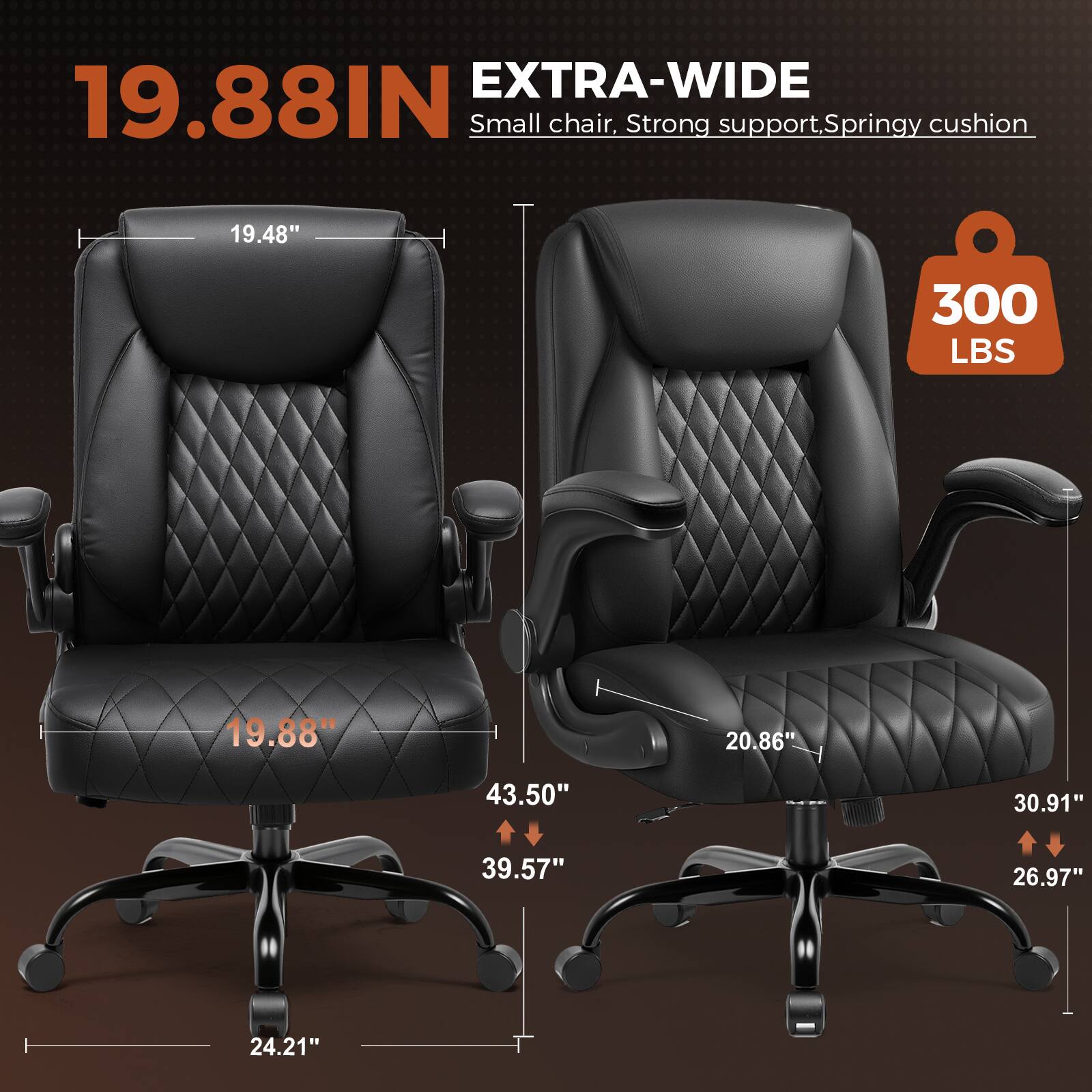 EXTRA-WIDE 19.88IN Small chair, Strong support, Springy cushion

19.48"
19.88"
20.86"
24.21"
30.91"
39.57"
43.50"
26.97"
300 LBS