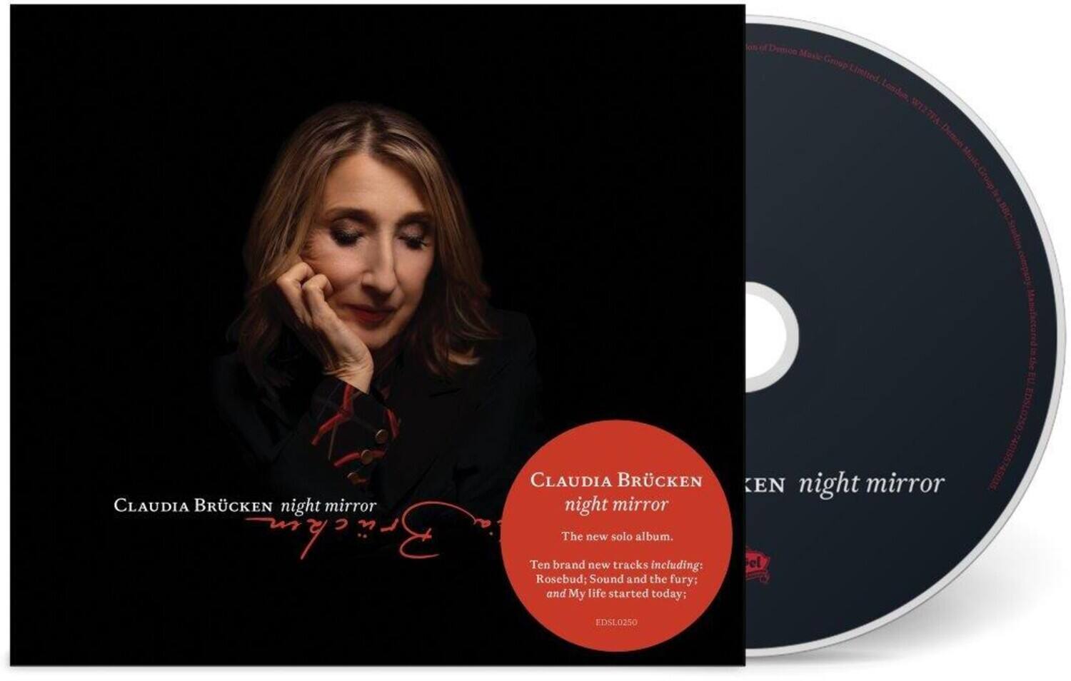 Claudia Brücken  
night mirror  

The new solo album.  

Ten brand new tracks including:  
Rosebud; Sound and the fury; and My life started today;  

EDSL0250  

Drmon Masl Group Limited, London, W12  
BBC Studios  

Claudia Brücken  
night mirror  

The new solo album.  

Ten brand new tracks including:  
Rosebud; Sound and the fury; and My life started today;  

EDSL0250