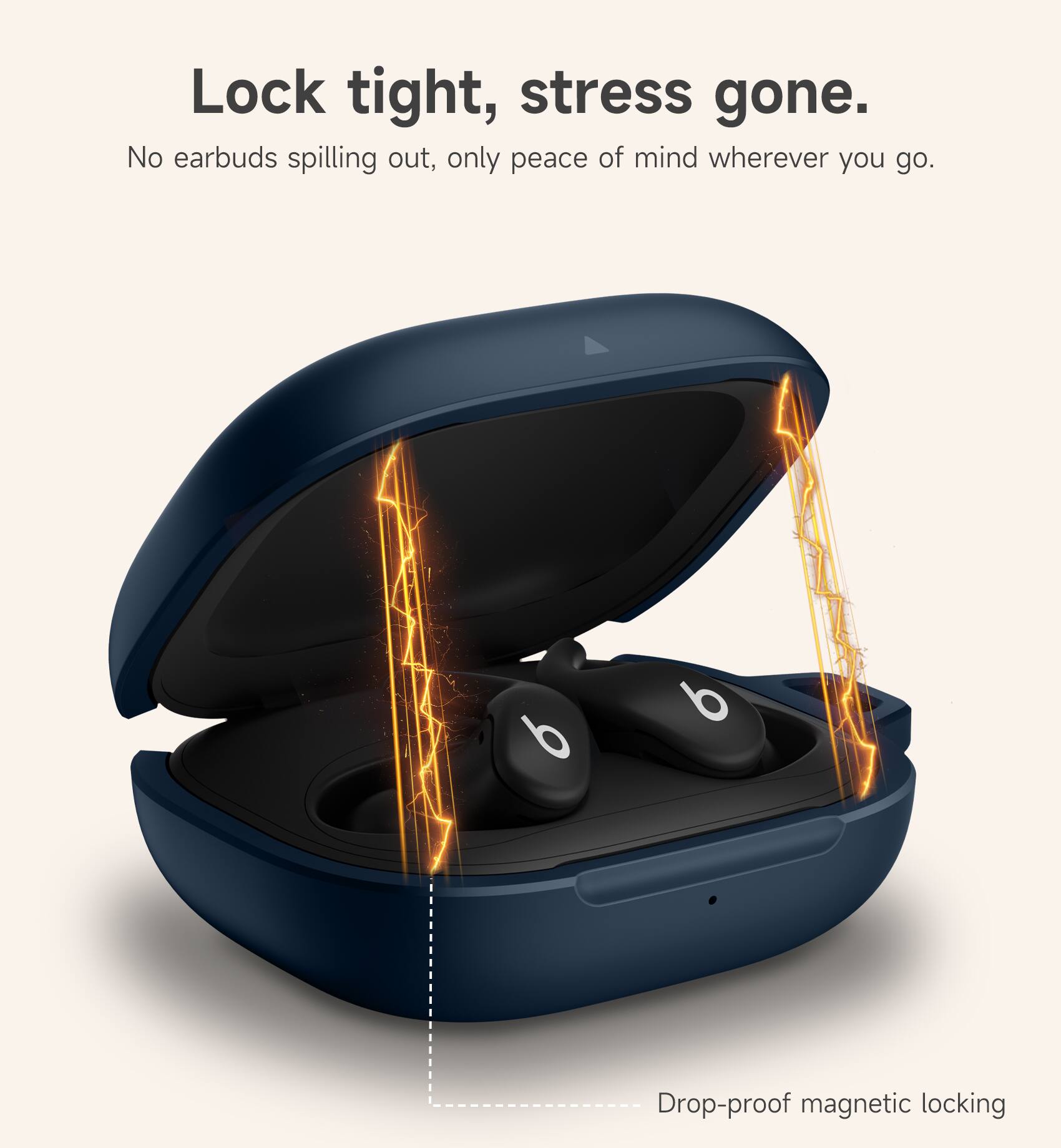 Lock tight, stress gone.  
No earbuds spilling out, only peace of mind wherever you go.  
Drop-proof magnetic locking