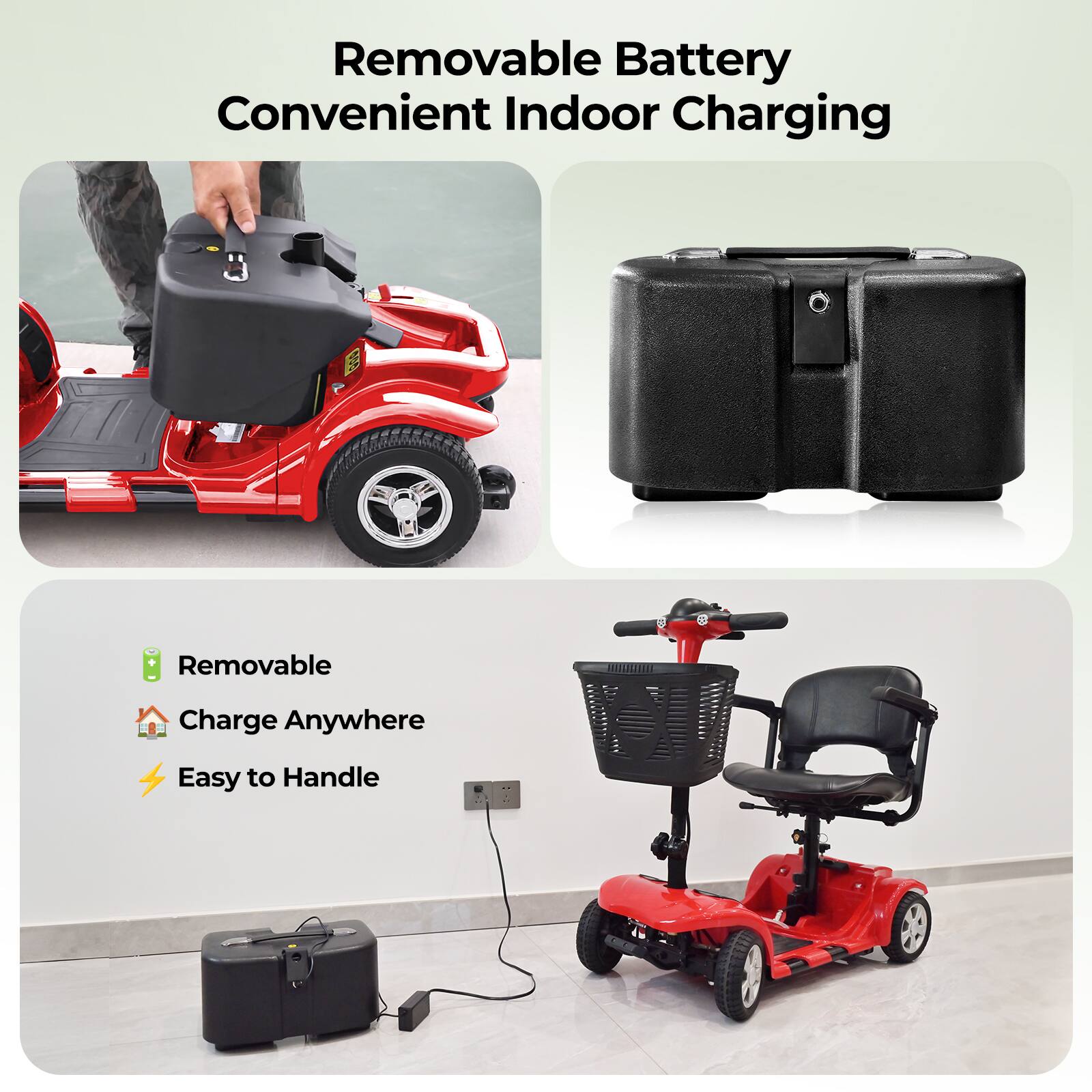 Removable Battery  
Convenient Indoor Charging  

- Removable  
- Charge Anywhere  
- Easy to Handle