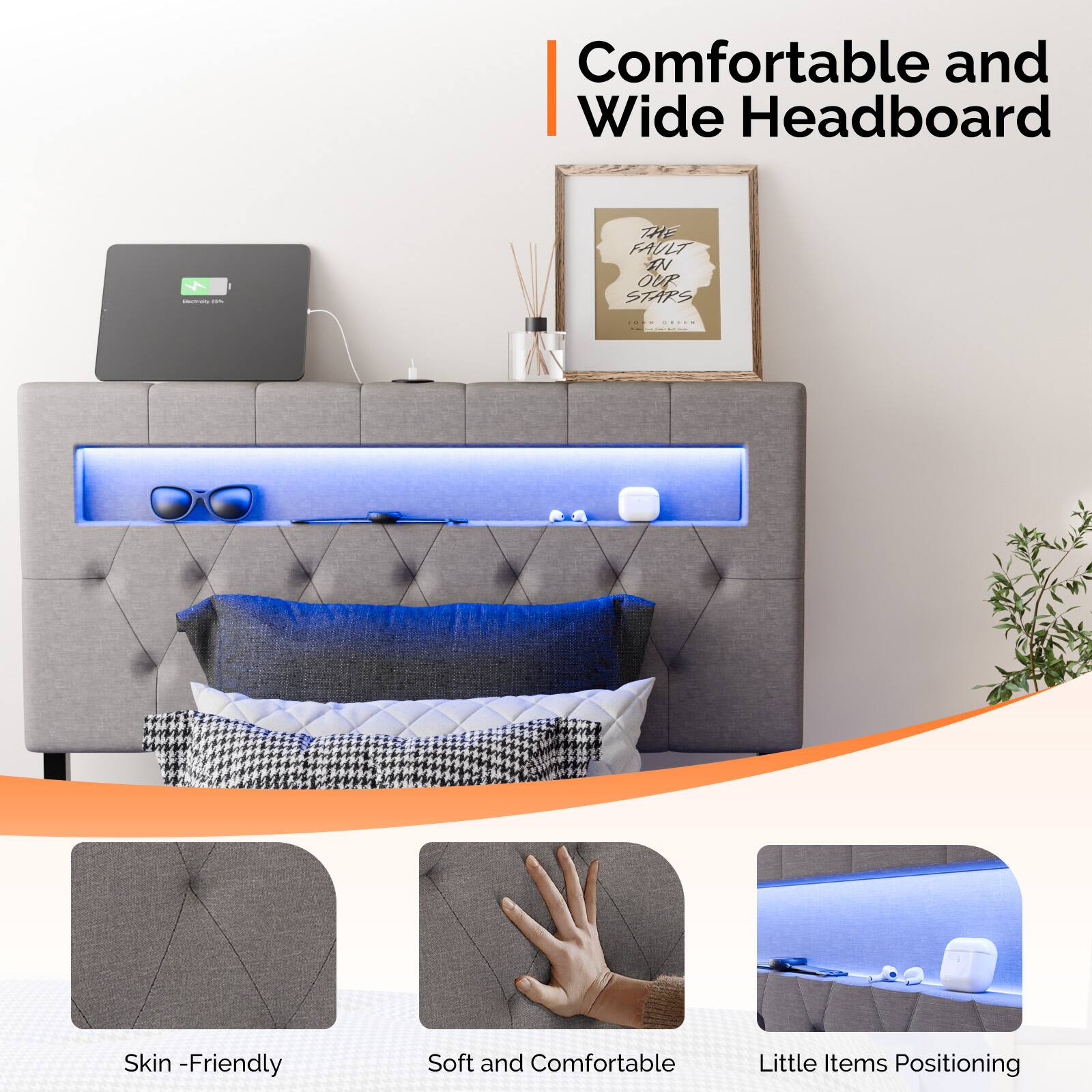 Comfortable and Wide Headboard

Skin-Friendly

Soft and Comfortable

Little Items Positioning