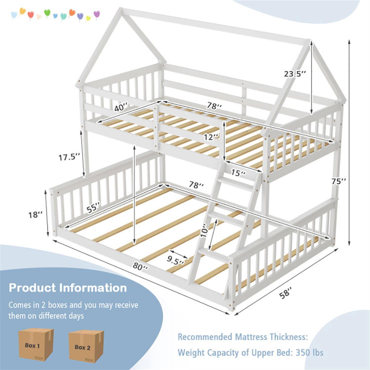 23.5"  
40"  
78"  
12"  
18"  
17.5"  
55"  
78"  
10"  
15"  
75"  
80"  
9.5"  
58"  

Product Information  
Comes in 2 boxes and you may receive them on different days  

Box 1  
Box 2  

Recommended Mattress Thickness:  
Weight Capacity of Upper Bed: 350 lbs