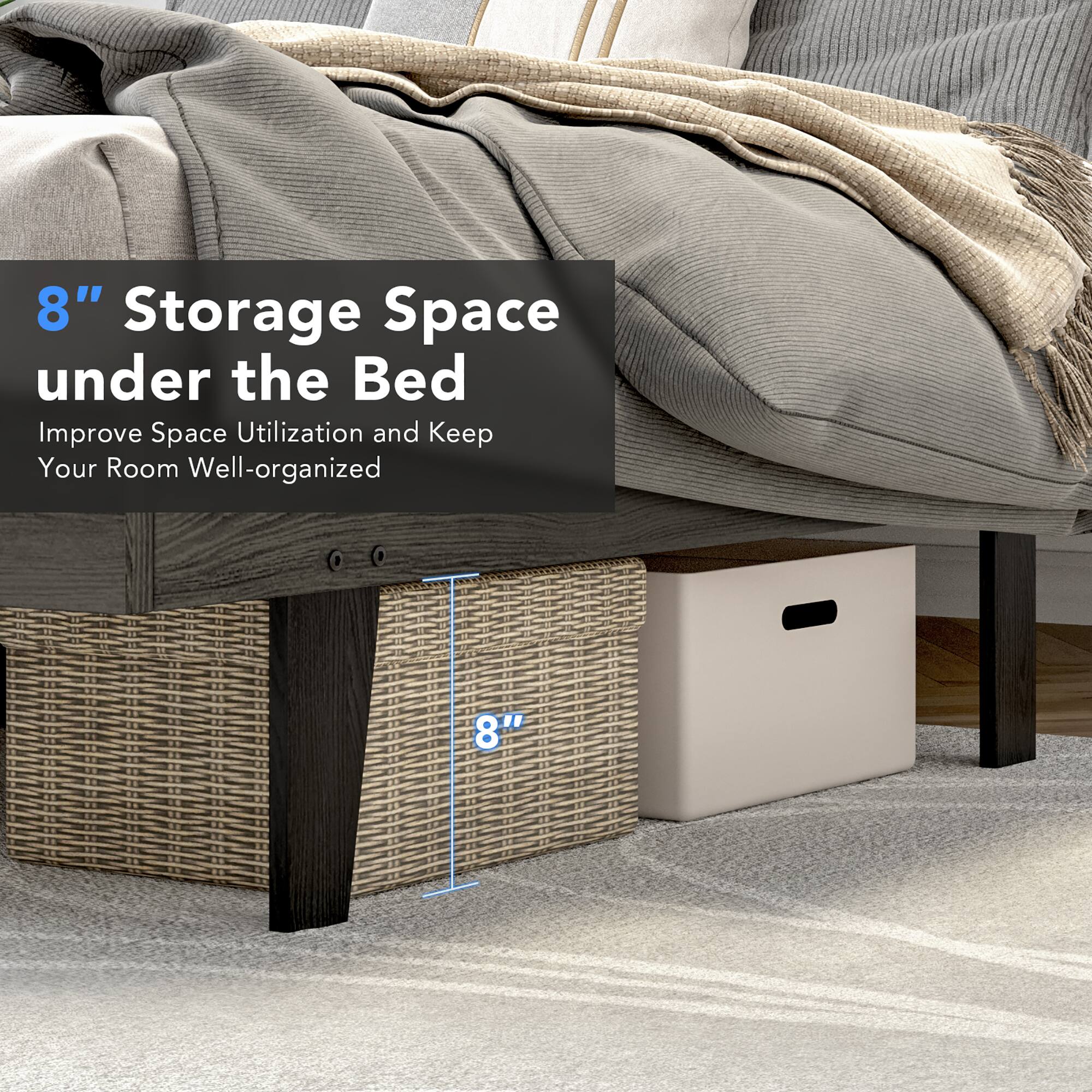 8" Storage Space under the Bed  
Improve Space Utilization and Keep Your Room Well-organized