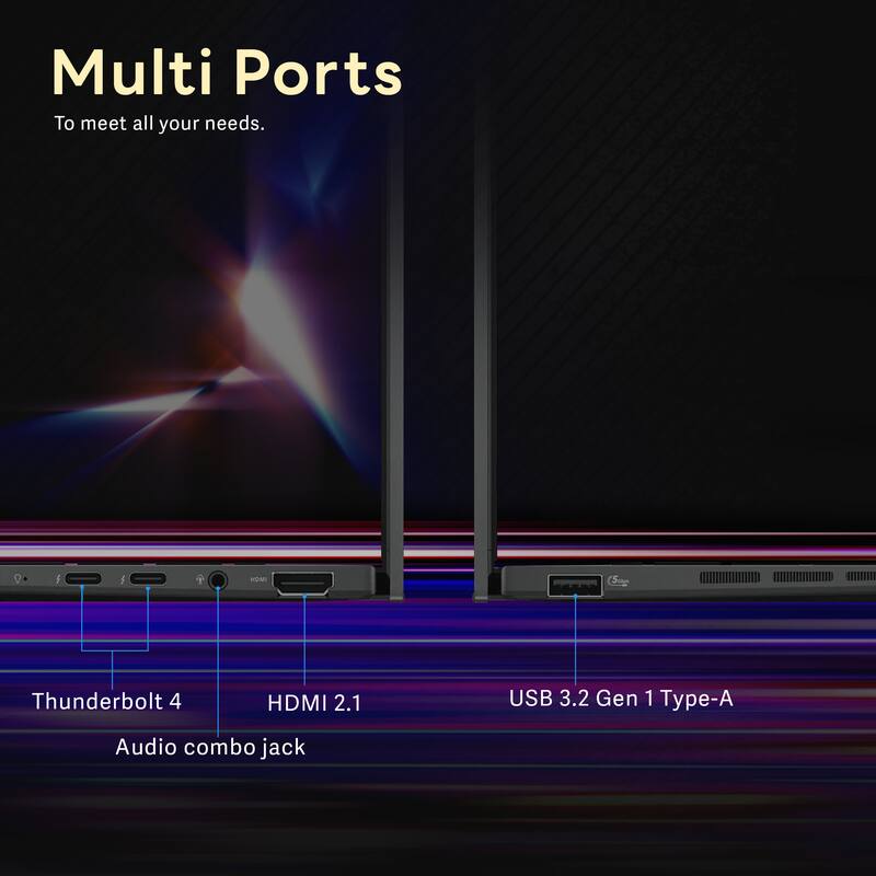 Multi Ports  
To meet all your needs.  

- Thunderbolt 4  
- HDMI 2.1  
- USB 3.2 Gen 1 Type-A  
- Audio combo jack