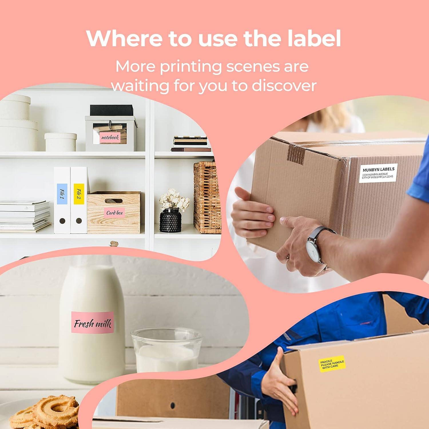 Where to use the label  
More printing scenes are waiting for you to discover  

- notebook  
- Card box  
- Fresh milk  
- MUNBYN LABELS  
- HANDLE WITH CARE