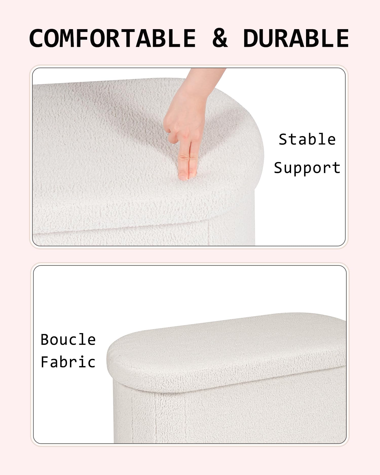 COMFORTABLE & DURABLE

Stable Support

Boucle Fabric