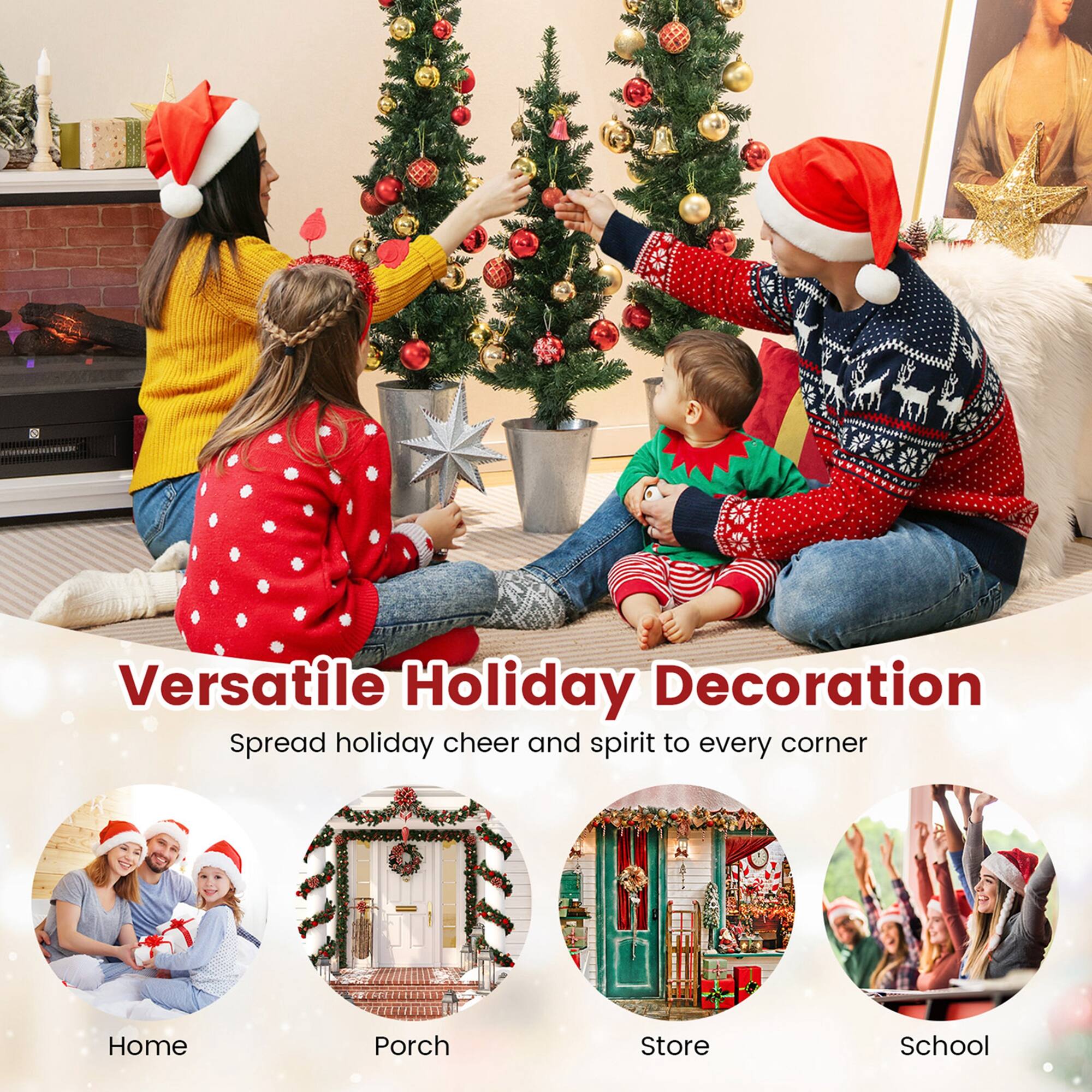 Versatile Holiday Decoration  
Spread holiday cheer and spirit to every corner  

Home  
Porch  
Store  
School
