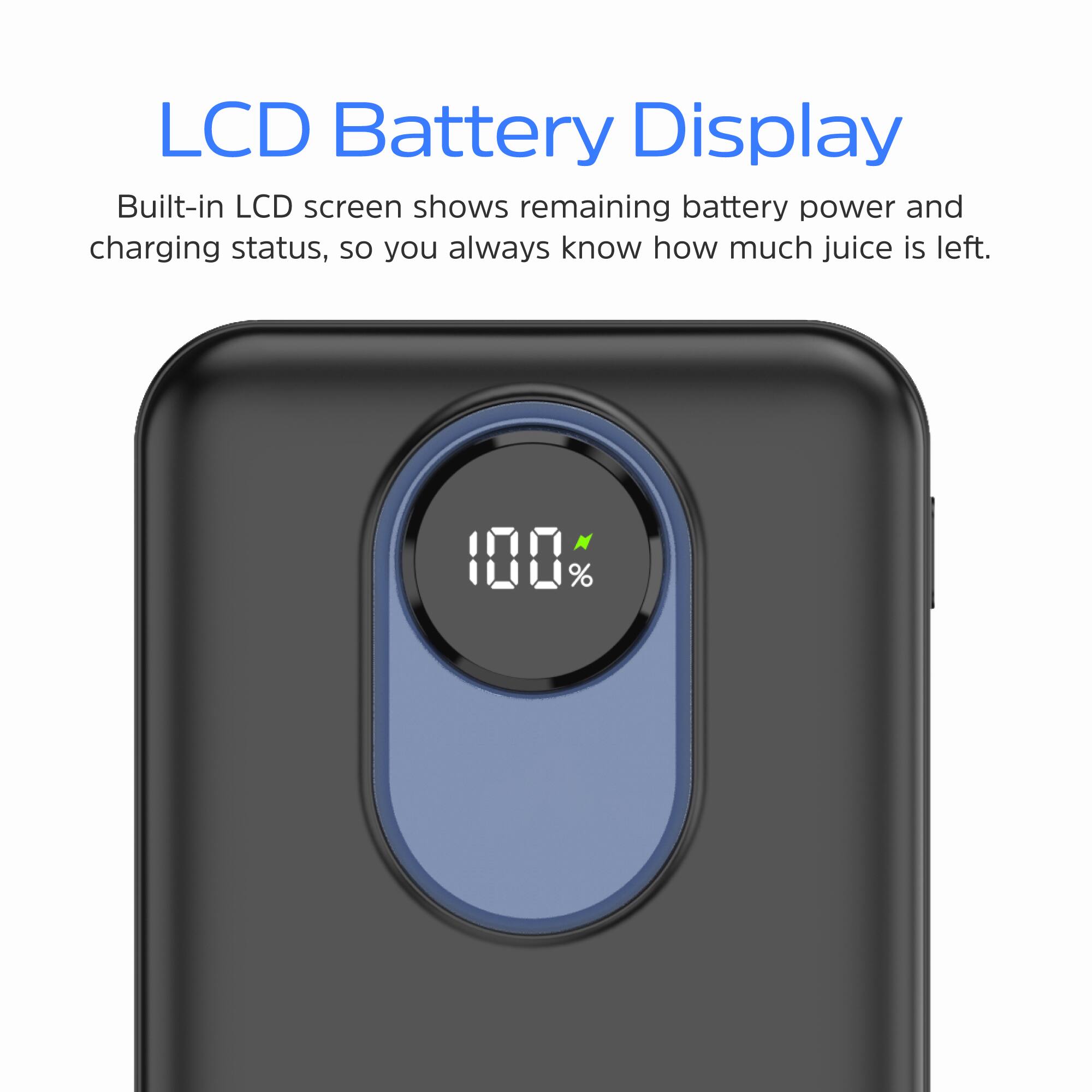 LCD Battery Display

Built-in LCD screen shows remaining battery power and charging status, so you always know how much juice is left.