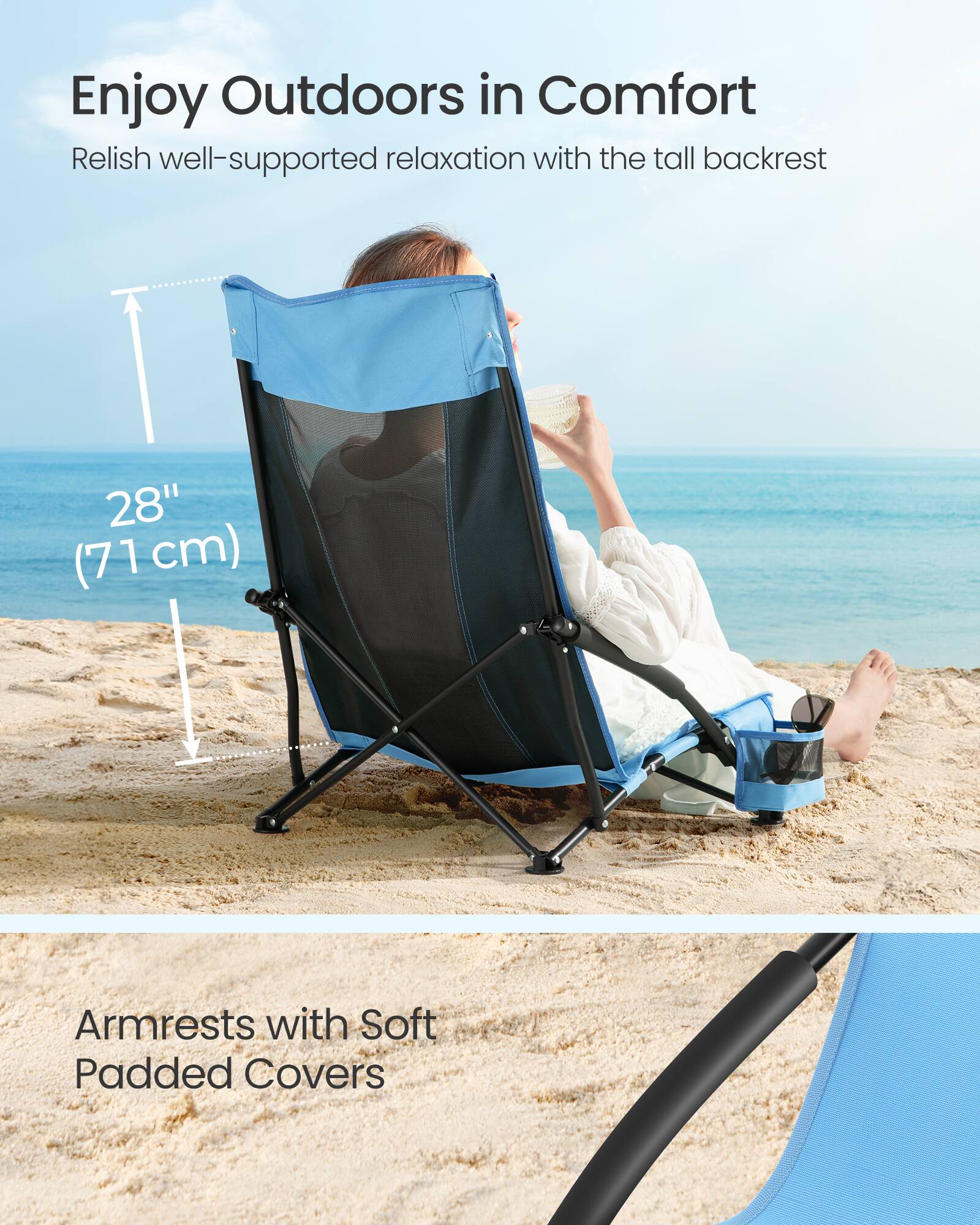Enjoy Outdoors in Comfort

Relish well-supported relaxation with the tall backrest

28" (71 cm)

Armrests with Soft Padded Covers