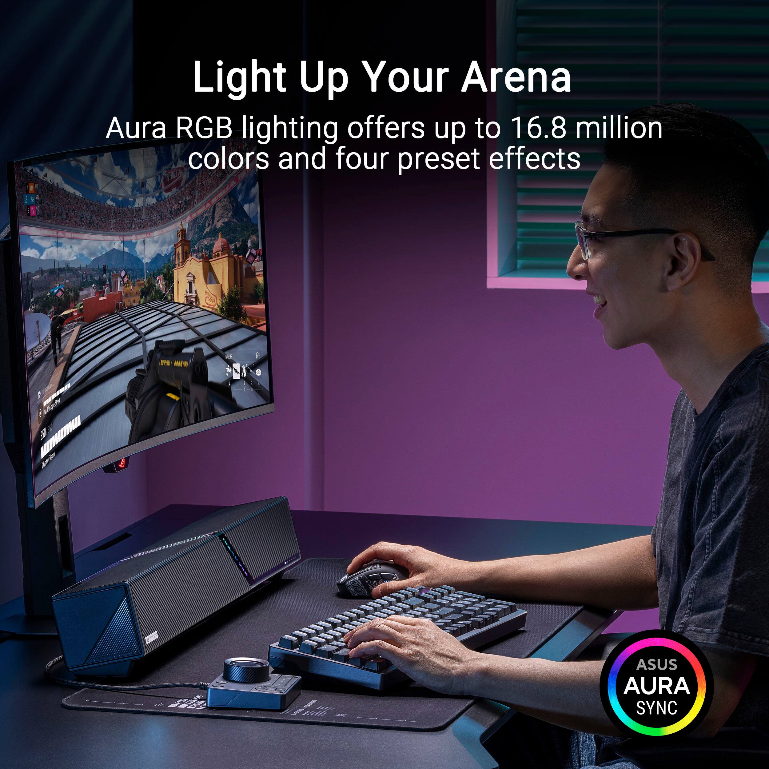 Light Up Your Arena  
Aura RGB lighting offers up to 16.8 million colors and four preset effects  

ASUS AURA SYNC