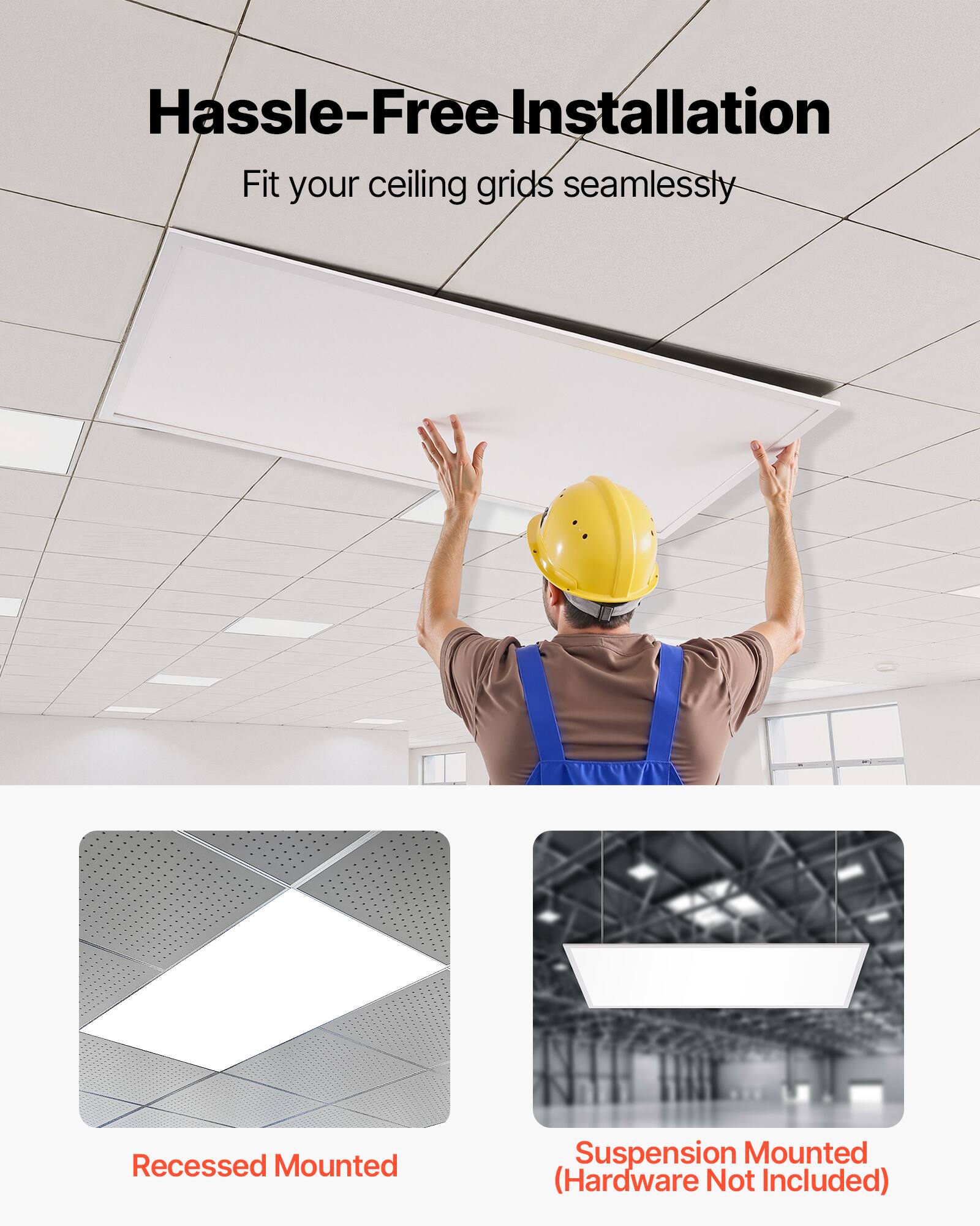 Hassle-Free Installation  
Fit your ceiling grids seamlessly  

Recessed Mounted  

Suspension Mounted  
(Hardware Not Included)