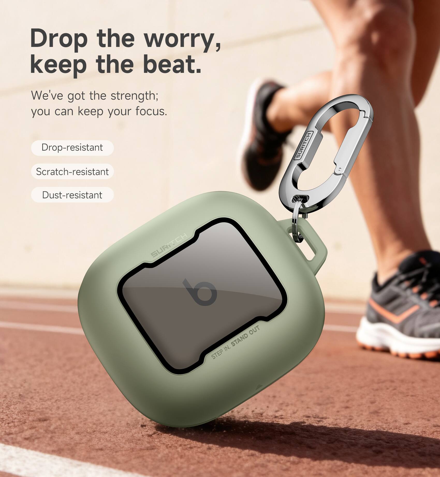 Drop the worry, keep the beat.  
We've got the strength; you can keep your focus.  

Drop-resistant  
Scratch-resistant  
Dust-resistant  

SURITCH  
SUR b  
STEP IN, STAND OUT