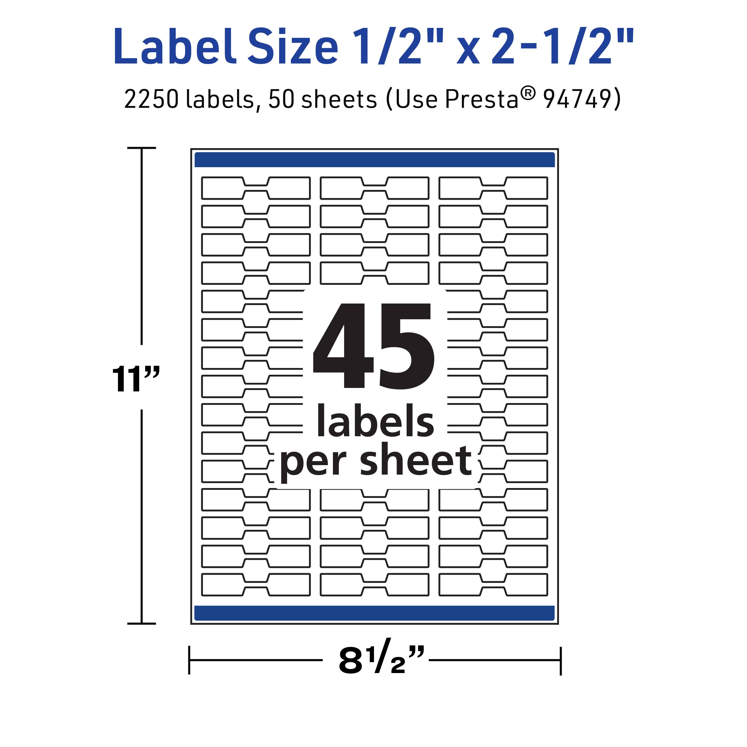 Label Size 1/2" x 2-1/2"  
2250 labels, 50 sheets (Use Presta® 94749)  
11" x 8-1/2"  
45 labels per sheet