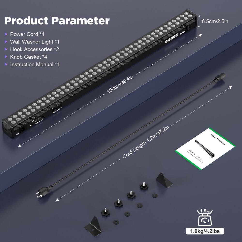 Product Parameter

- Power Cord *1
- Wall Washer Light *1
- Hook Accessories *2
- Knob Gasket *4
- Instruction Manual *1

- 100cm/39.4in
- 6.5cm/2.5in
- Cord Length 1.2m/47.2in
- 1.9kg/4.2lbs