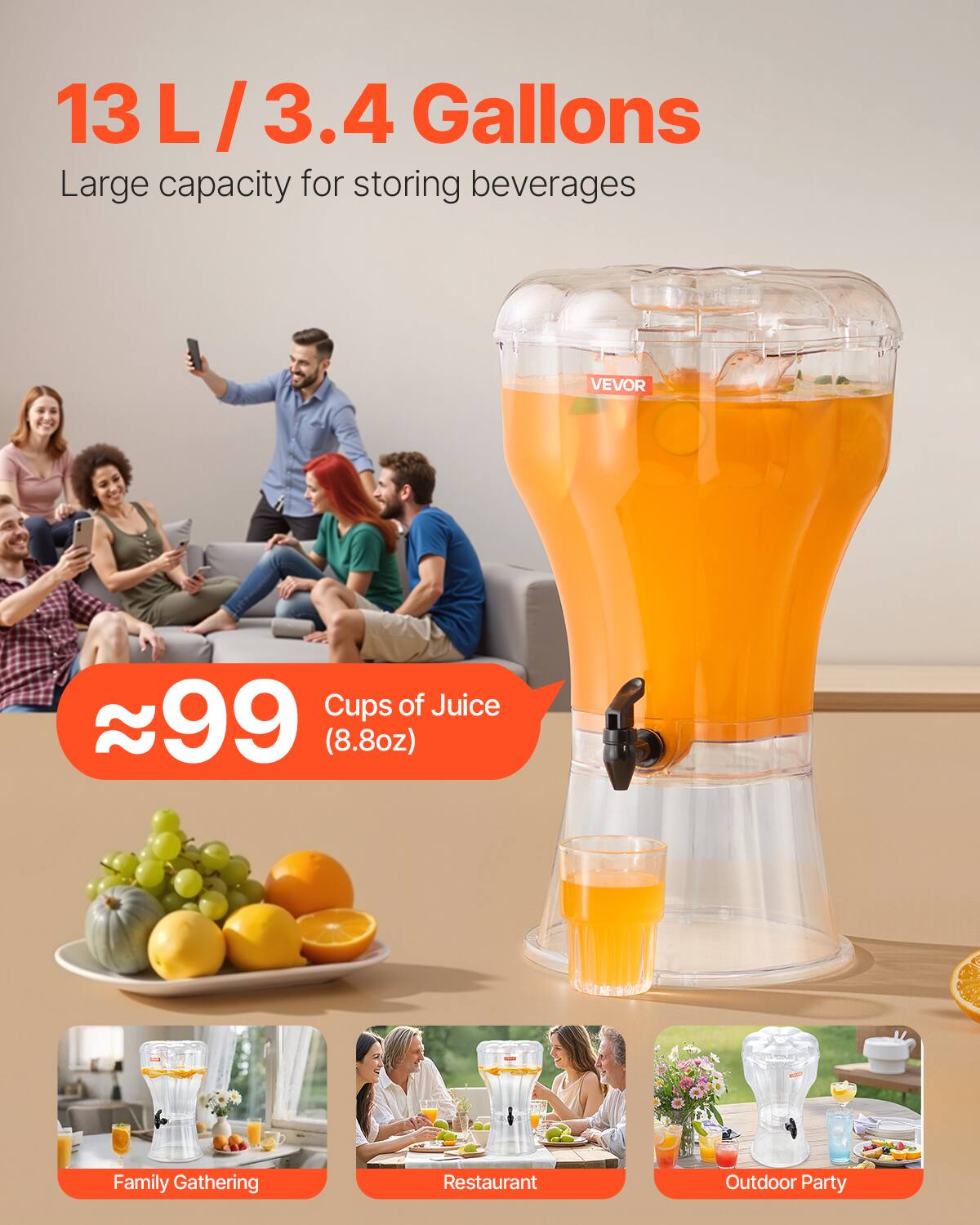 13 L / 3.4 Gallons  
Large capacity for storing beverages  

≈99 Cups of Juice (8.8oz)  

Family Gathering  
Restaurant  
Outdoor Party