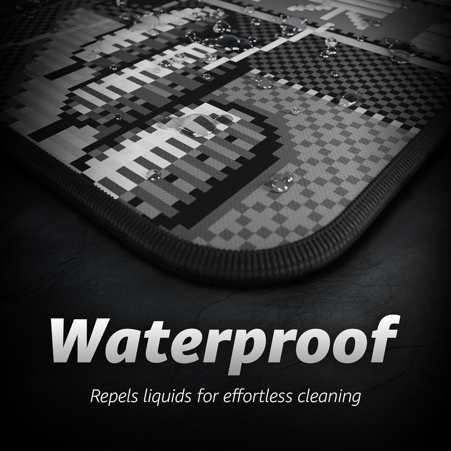 Waterproof  
Repels liquids for effortless cleaning