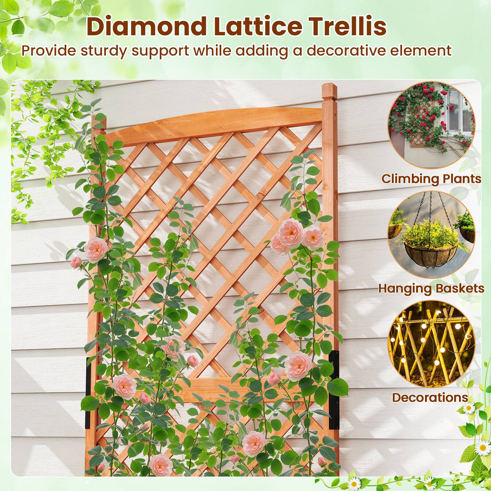 Diamond Lattice Trellis  
Provide sturdy support while adding a decorative element  

- Climbing Plants  
- Hanging Baskets  
- Decorations