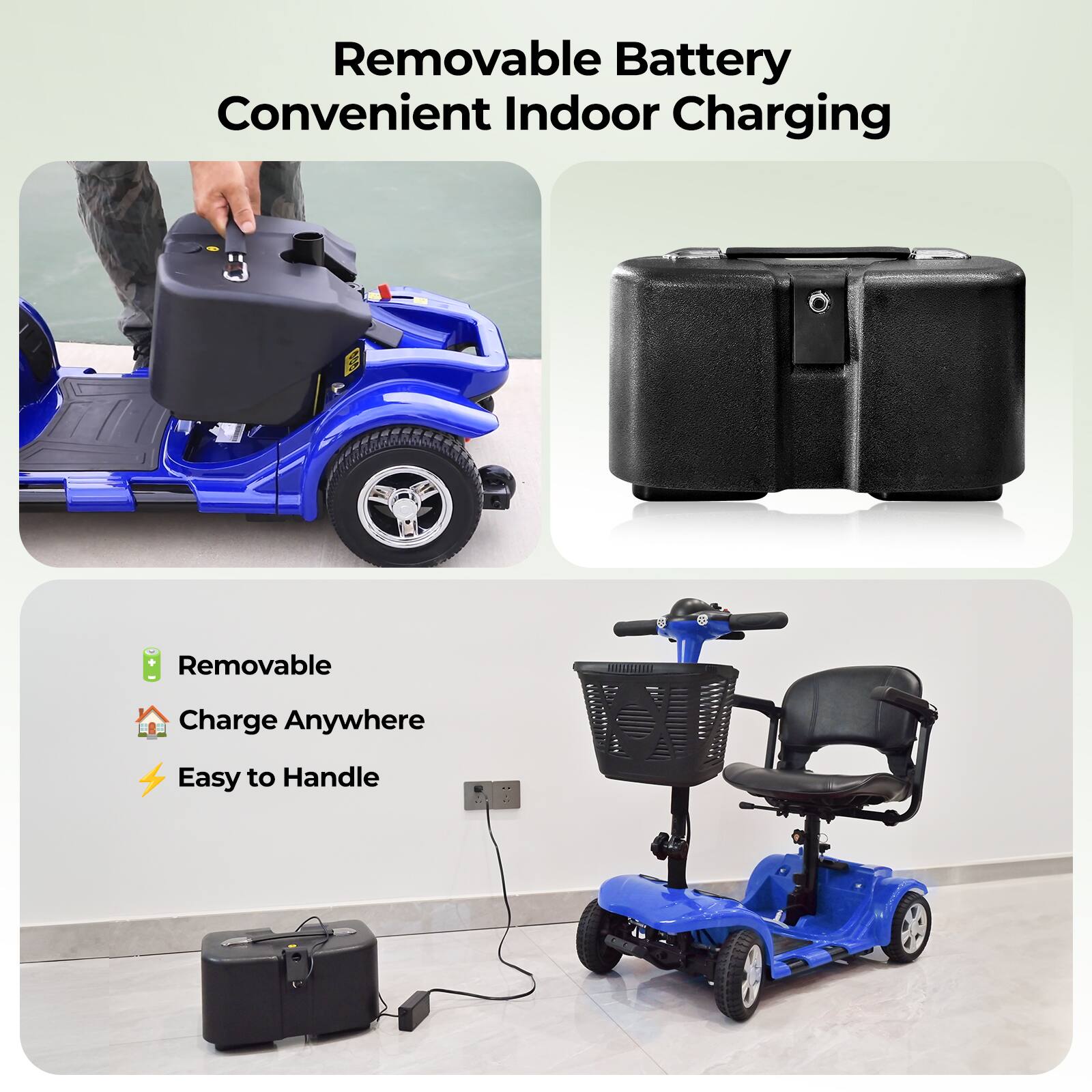 Removable Battery  
Convenient Indoor Charging  

- Removable  
- Charge Anywhere  
- Easy to Handle