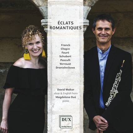 ÉCLATS ROMANTIQUES
Franck
Chopin
Fauré
Schubert
Pasculli
Verroust
Dranishnikova
David Walter
oboe & English horn
Magdalena Dus
piano
DUX
Recording Production