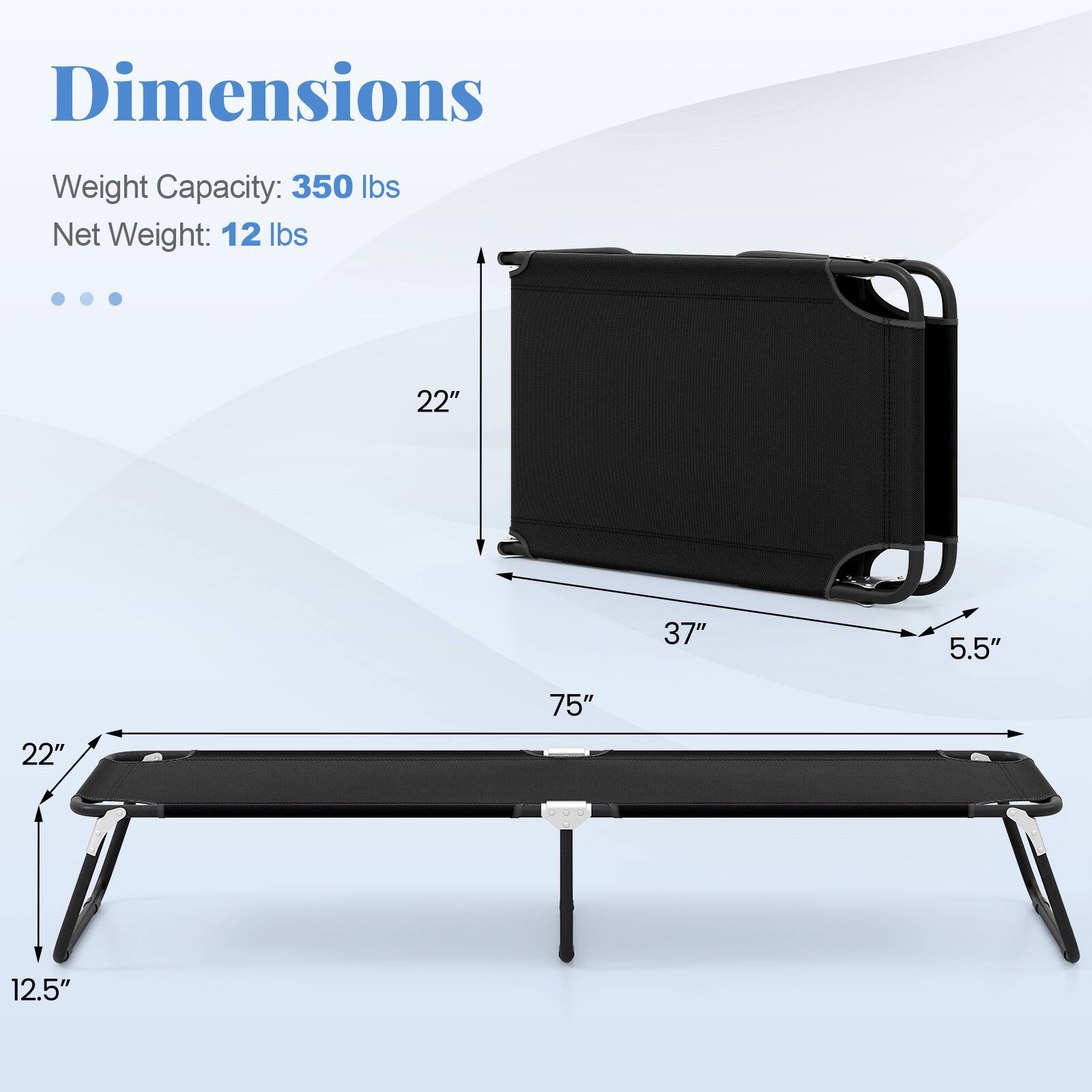 Dimensions  
Weight Capacity: 350 lbs  
Net Weight: 12 lbs  

22"  
37"  
5.5"  
75"  
22"  
12.5"