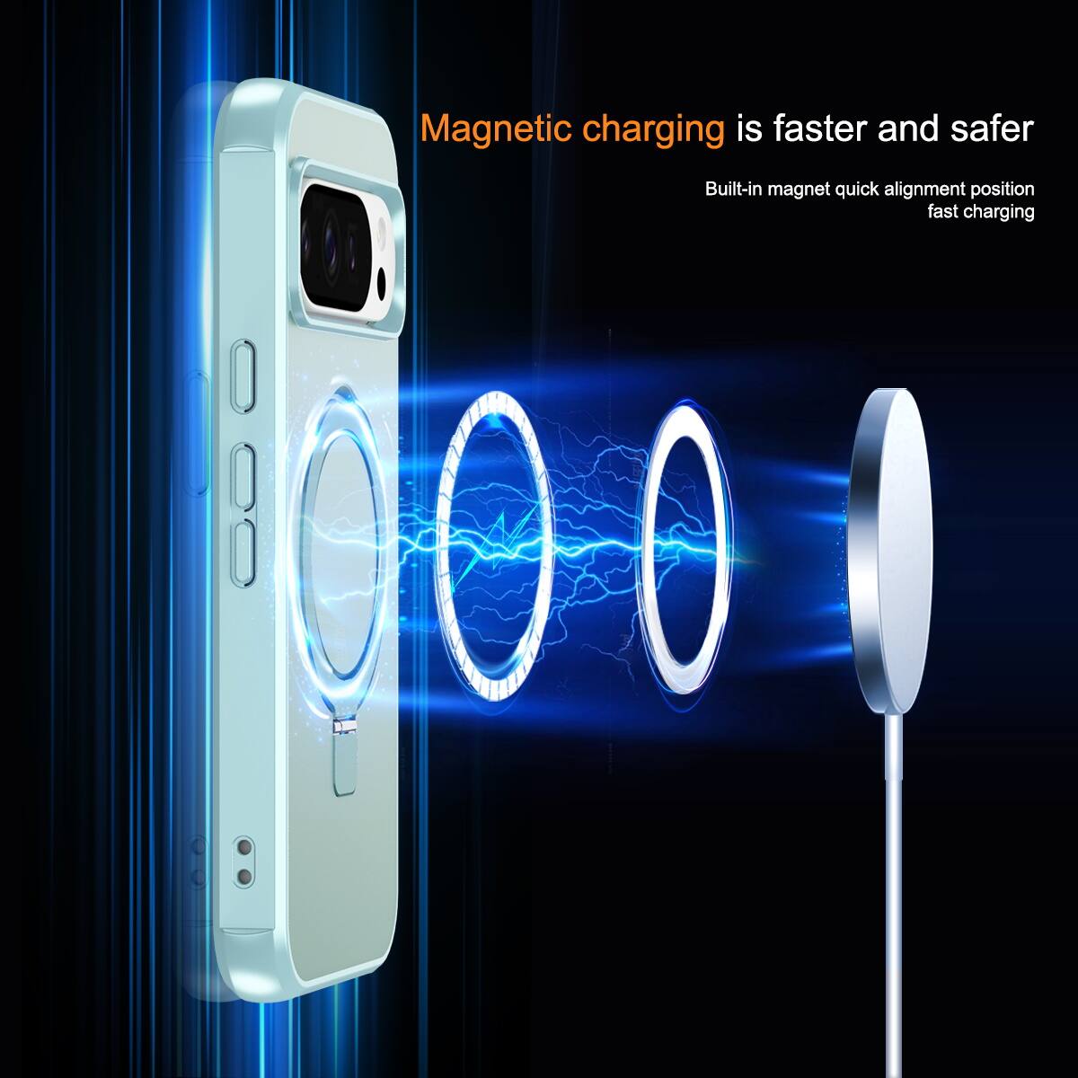 Magnetic charging is faster and safer  
Built-in magnet quick alignment position fast charging