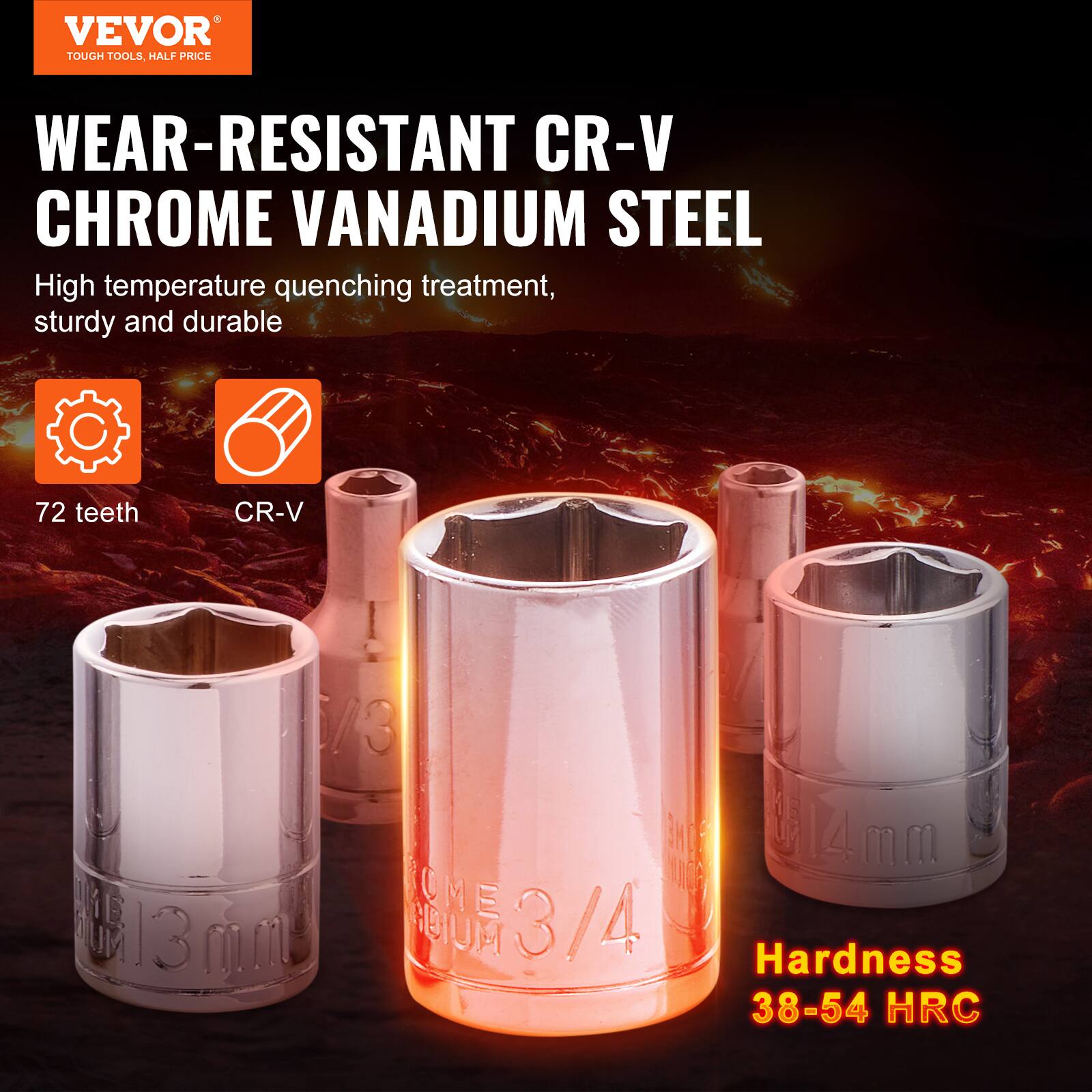 VEVOR  
TOUGH TOOLS, HALF PRICE  

WEAR-RESISTANT CR-V CHROME VANADIUM STEEL  
High temperature quenching treatment, sturdy and durable  

72 teeth  
CR-V  

13 mm  
14 mm  
3/4  

Hardness  
38-54 HRC