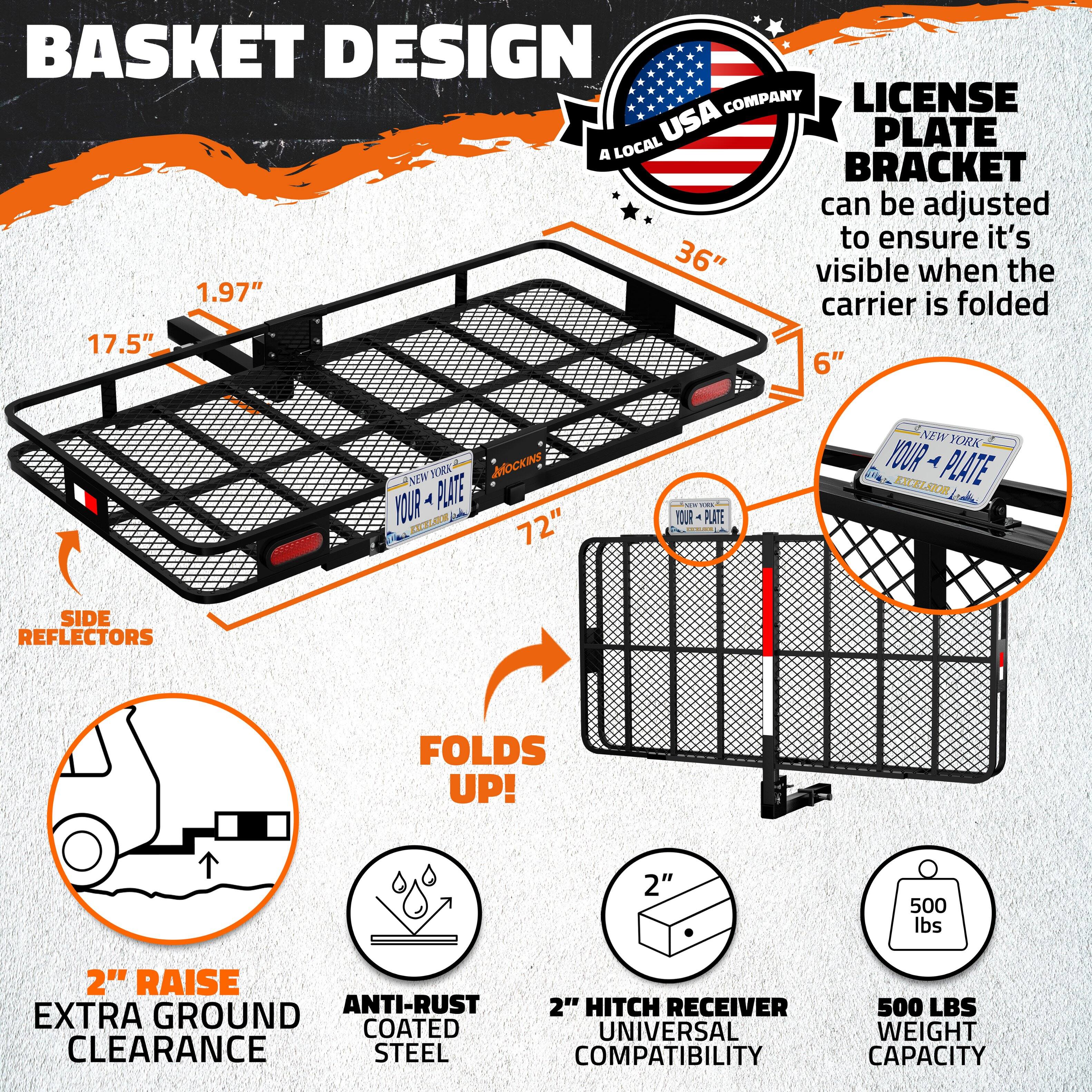 **Basket Design**

- **License Plate Bracket**
  - Can be adjusted to ensure it's visible when the carrier is folded.

- **Dimensions**
  - 36" wide
  - 17.5" deep
  - 6" height

- **Features**
  - Side Reflectors
  - Folds Up!
  - 2" Raise Extra Ground Clearance
  - Anti-Rust Coated Steel
  - 2" Hitch Receiver Universal Compatibility
  - 500 lbs Weight Capacity

- **Additional Information**
  - USA Company
  - A Local Bracket
  - 1.97" folded carrier
  - 72" length

- **License Plate**
  - "Your Plate" (example shown with New York state plate design)