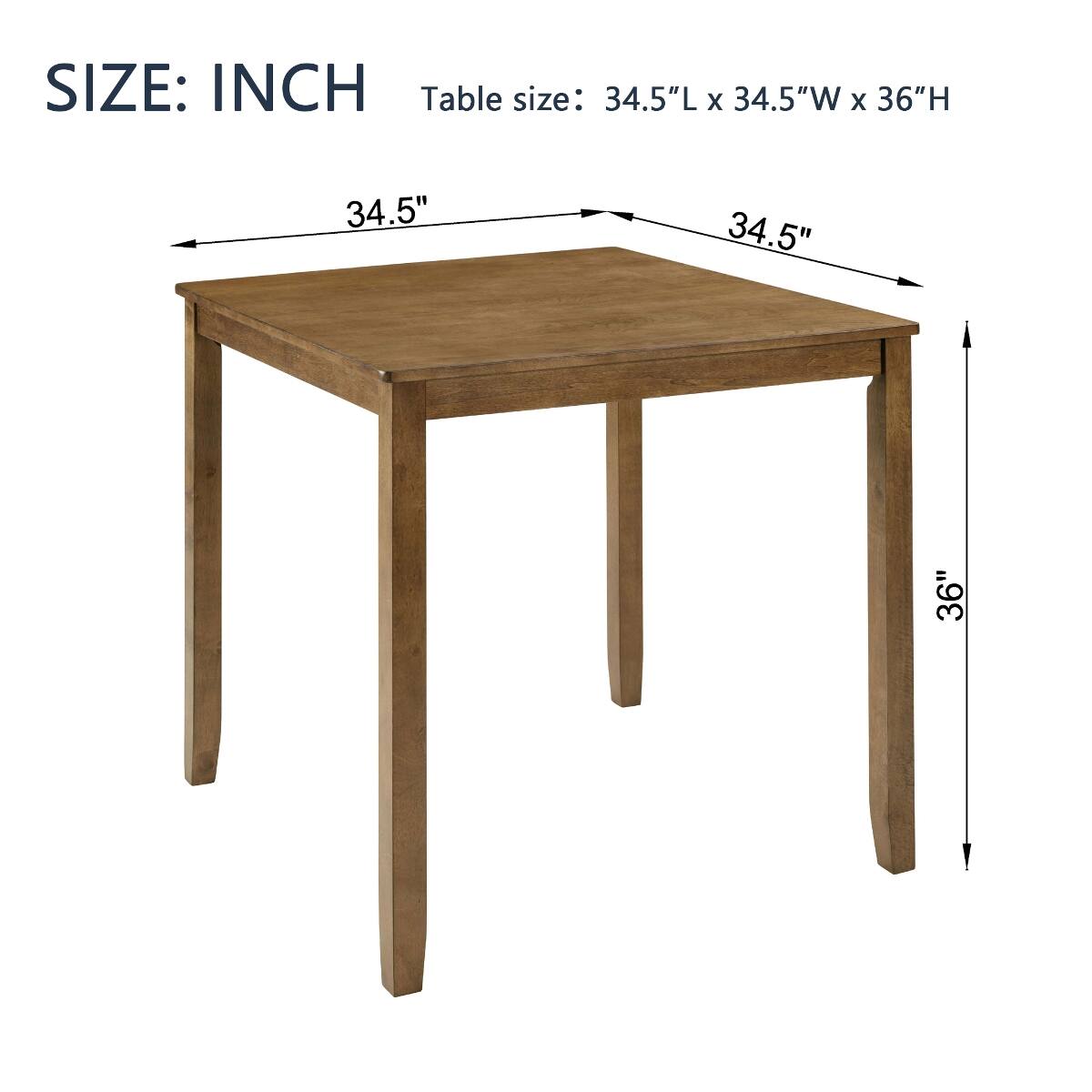 SIZE: INCH  
Table size: 34.5"L x 34.5"W x 36"H  
34.5"  
34.5"  
36"