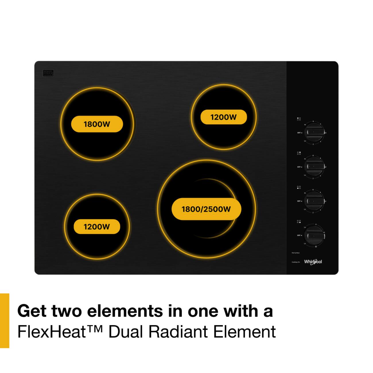 SCHOF, thing

1800W
1200W
1
1 -
500g
..
on
1800/2500W
1200W
..
I
2019
medial
Whirlpool

Get two elements in one with a FlexHeat™ Dual Radiant Element