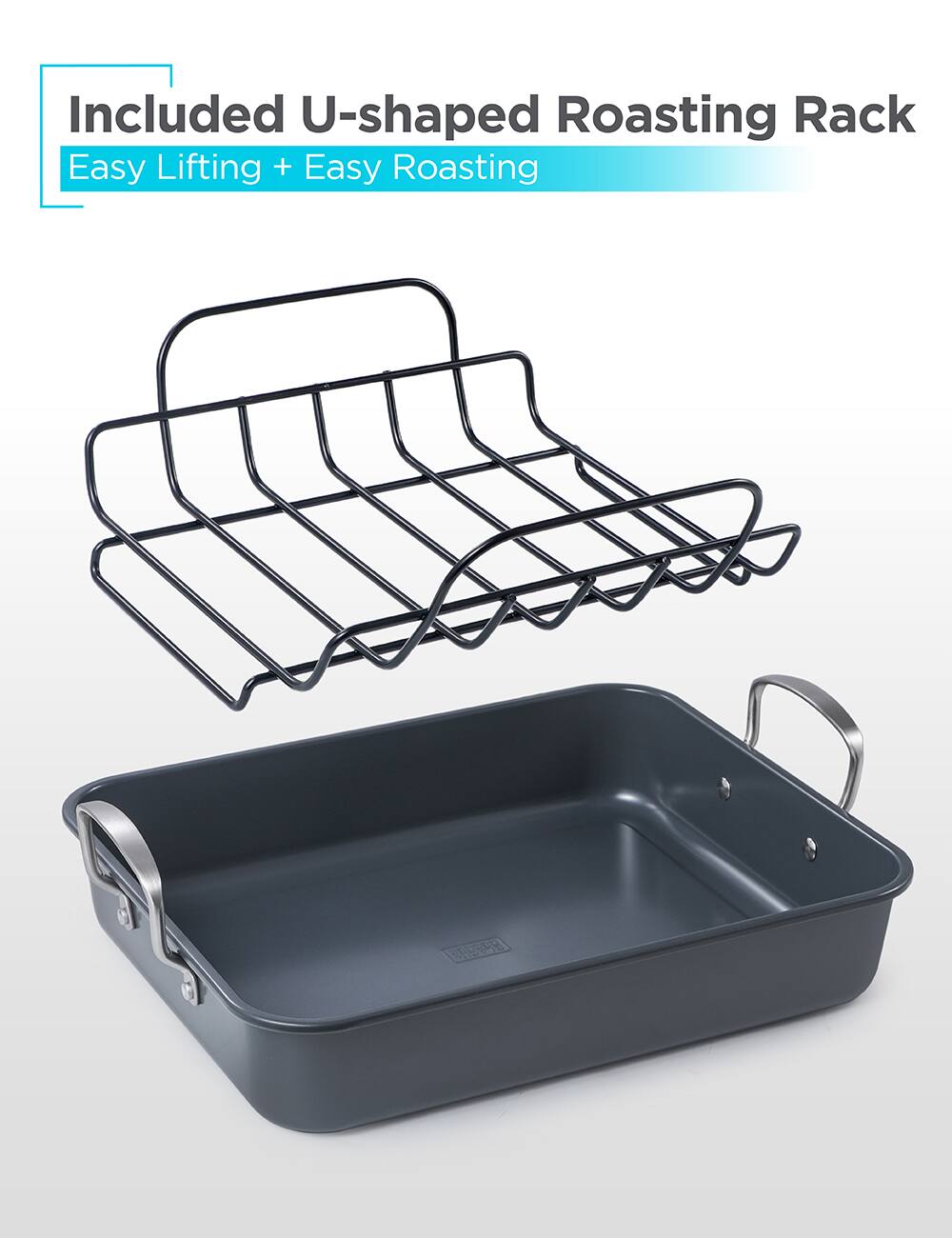 Included U-shaped Roasting Rack  
Easy Lifting + Easy Roasting