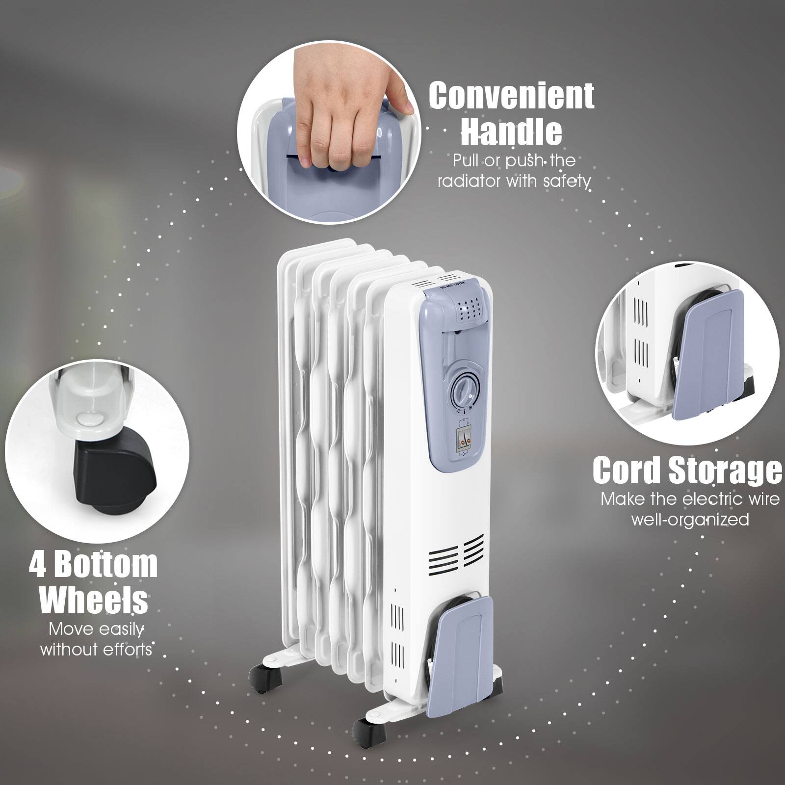Convenient Handle  
Pull or push the radiator with safety.

4 Bottom Wheels  
Move easily without efforts.

Cord Storage  
Make the electric wire well-organized.