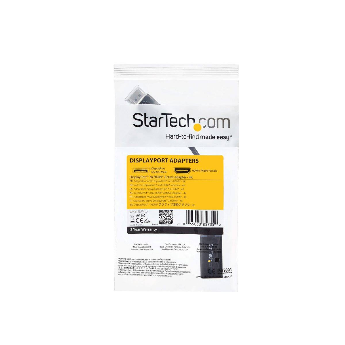 StarTech.com Hard-to-find made easy

DISPLAYPORT ADAPTERS
DisplayPort HDMI 19 pin) Female 20 pin Male DisplayPort to HDMI" Active Adapter -4K

FR: Adaptateur ITS DisplayPort vers HDM*  
DE: Aktiver Adapter ES: Adaprador Activo DisplayPort HOMI* 4K  
ML DeplayPort* naa HDM* Actieve Adapter 4K  
PT. Adaptador Ativo DisplayPort" para CM* 4K  
IT. Adatsatore attivo DisplayPort HDMI* 4K  
A DisplayPort HOM*  DP2HD4KS

NORNA Rev 2 Year Warranty

65030 85735

2

M Artisans Concent Lovers van 21

100 Conside adiboune

Suite x WD

Warning: Golds hould be BAK 0 safety hames vocificion  
Warnung De Kabel veleg drwond DUS - LK dolo doe chening in cables * - senderse Oc cabos deven 24 riesgos.  
30 tocal

9001