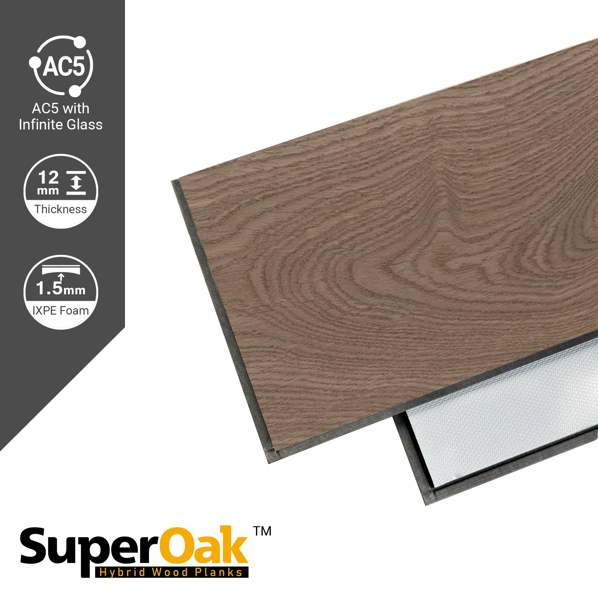 AC5 with Infinite Glass  
12 mm Thickness  
1.5mm IXPE Foam  
SuperOak Hybrid Wood Planks